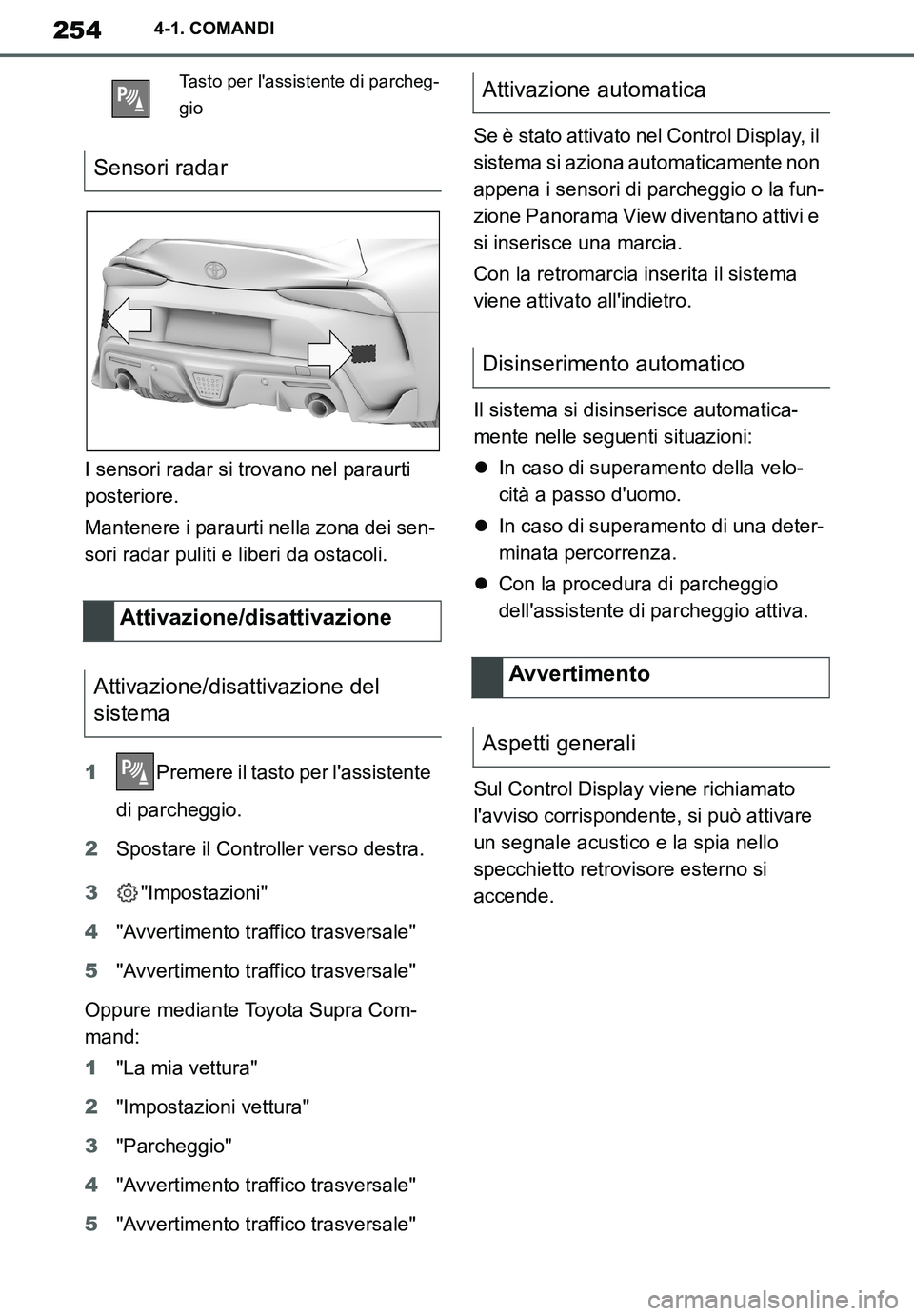 TOYOTA SUPRA 2020 Manuale duso (in Italian) 254
Supra Owners Manual_EL
4-1. COMANDI
I sensori radar si trovano nel paraurti
posteriore.
Mantenere i paraurti nella zona dei sen-
sori radar puliti e liberi da ostacoli.
1Premere il tasto per la TOYOTA SUPRA 2020 Manuale duso (in Italian) 254
Supra Owners Manual_EL
4-1. COMANDI
I sensori radar si trovano nel paraurti
posteriore.
Mantenere i paraurti nella zona dei sen-
sori radar puliti e liberi da ostacoli.
1Premere il tasto per la