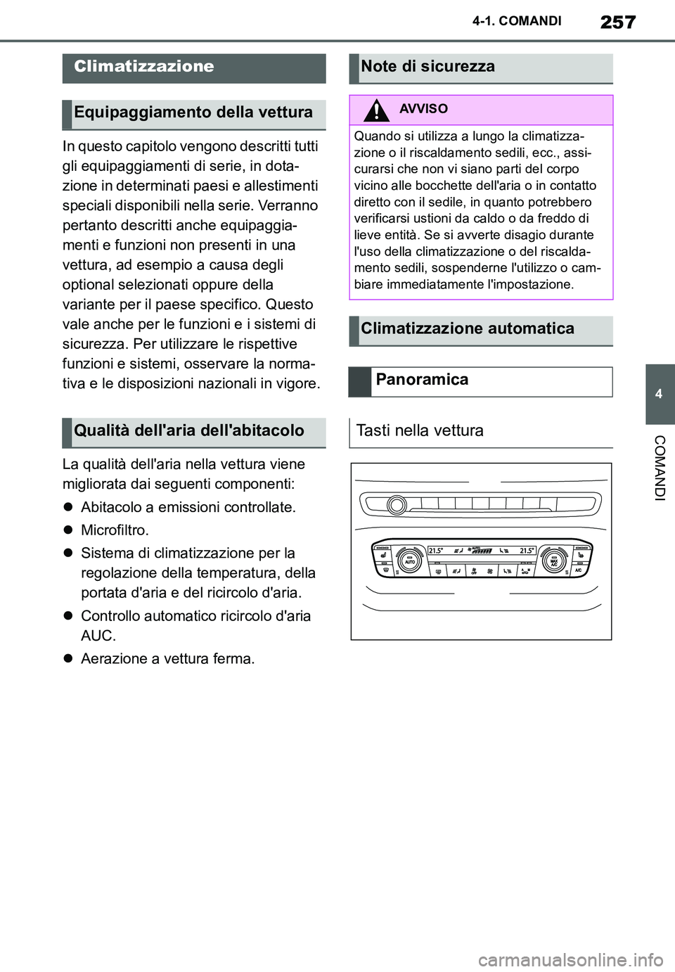 TOYOTA SUPRA 2020 Manuale duso (in Italian) 257
4
Supra Owners Manual_EL
4-1. COMANDI
COMANDI
In questo capitolo vengono descritti tutti
gli equipaggiamenti di serie, in dota-
zione in determinati paesi e allestimenti
speciali disponibili ne TOYOTA SUPRA 2020 Manuale duso (in Italian) 257
4
Supra Owners Manual_EL
4-1. COMANDI
COMANDI
In questo capitolo vengono descritti tutti
gli equipaggiamenti di serie, in dota-
zione in determinati paesi e allestimenti
speciali disponibili ne