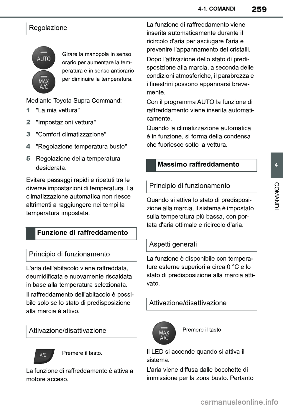 TOYOTA SUPRA 2020 Manuale duso (in Italian) 259
4
Supra Owners Manual_EL
4-1. COMANDI
COMANDI
Mediante Toyota Supra Command:
1"La mia vettura"
2"Impostazioni vettura"
3"Comfort climatizzazione"
4"Regolazione temperatura busto"
5Regolazione del TOYOTA SUPRA 2020 Manuale duso (in Italian) 259
4
Supra Owners Manual_EL
4-1. COMANDI
COMANDI
Mediante Toyota Supra Command:
1"La mia vettura"
2"Impostazioni vettura"
3"Comfort climatizzazione"
4"Regolazione temperatura busto"
5Regolazione del