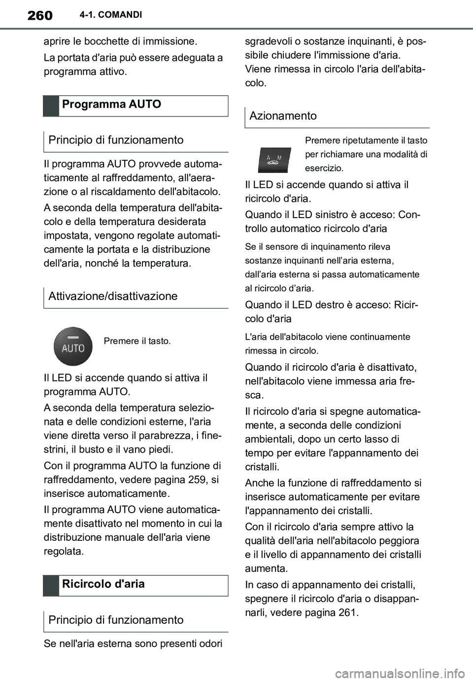 TOYOTA SUPRA 2020 Manuale duso (in Italian) 260
Supra Owners Manual_EL
4-1. COMANDI
aprire le bocchette di immissione.
La portata daria può essere adeguata a
programma attivo.
Il programma AUTO provvede automa-
ticamente al raffreddamento, TOYOTA SUPRA 2020 Manuale duso (in Italian) 260
Supra Owners Manual_EL
4-1. COMANDI
aprire le bocchette di immissione.
La portata daria può essere adeguata a
programma attivo.
Il programma AUTO provvede automa-
ticamente al raffreddamento,