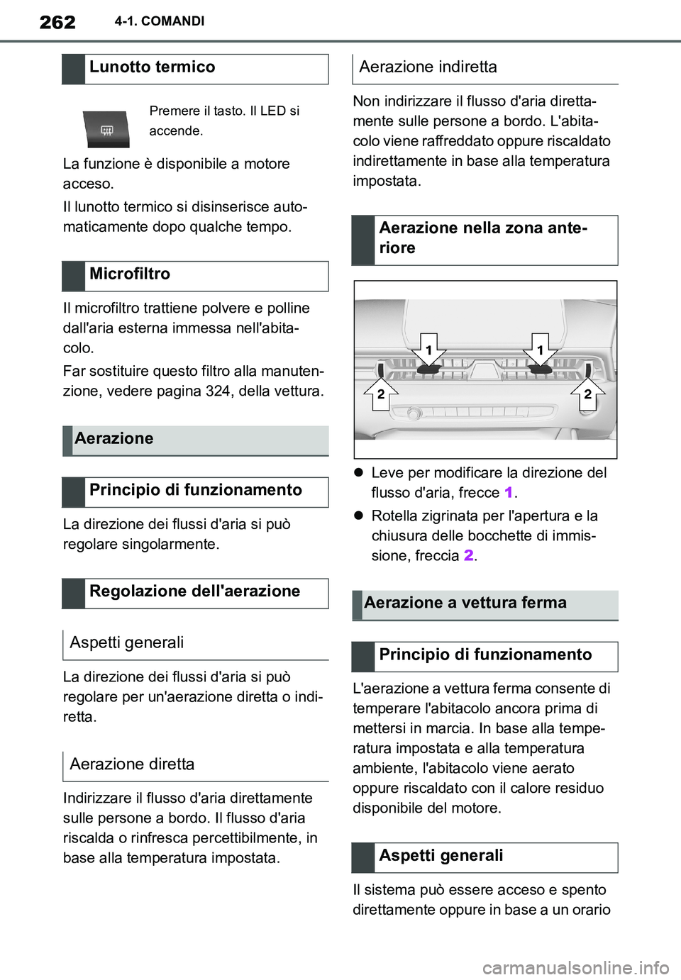 TOYOTA SUPRA 2020 Manuale duso (in Italian) 262
Supra Owners Manual_EL
4-1. COMANDI
La funzione è disponibile a motore
acceso.
Il lunotto termico si disinserisce auto-
maticamente dopo qualche tempo.
Il microfiltro trattiene polvere e pollin TOYOTA SUPRA 2020 Manuale duso (in Italian) 262
Supra Owners Manual_EL
4-1. COMANDI
La funzione è disponibile a motore
acceso.
Il lunotto termico si disinserisce auto-
maticamente dopo qualche tempo.
Il microfiltro trattiene polvere e pollin