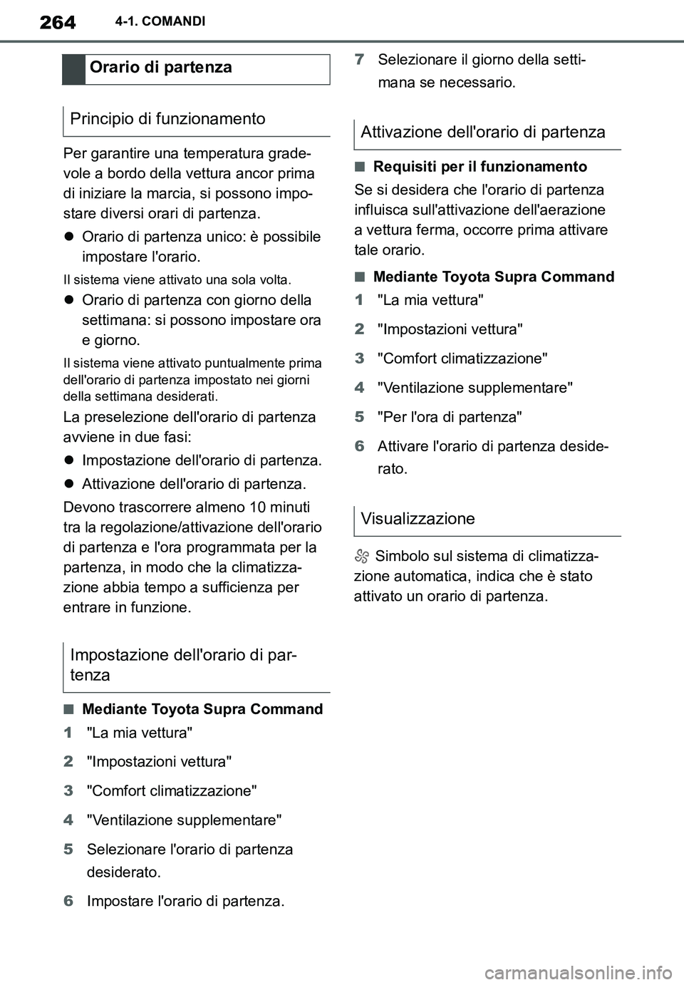 TOYOTA SUPRA 2020 Manuale duso (in Italian) 264
Supra Owners Manual_EL
4-1. COMANDI
Per garantire una temperatura grade-
vole a bordo della vettura ancor prima
di iniziare la marcia, si possono impo-
stare diversi orari di partenza.
Orario TOYOTA SUPRA 2020 Manuale duso (in Italian) 264
Supra Owners Manual_EL
4-1. COMANDI
Per garantire una temperatura grade-
vole a bordo della vettura ancor prima
di iniziare la marcia, si possono impo-
stare diversi orari di partenza.
Orario