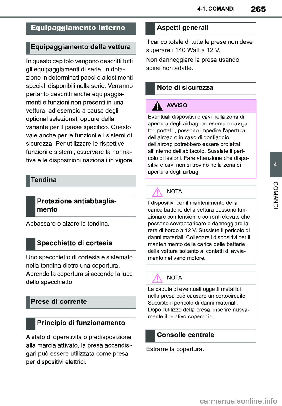TOYOTA SUPRA 2020 Manuale duso (in Italian) 265
4
Supra Owners Manual_EL
4-1. COMANDI
COMANDI
In questo capitolo vengono descritti tutti
gli equipaggiamenti di serie, in dota-
zione in determinati paesi e allestimenti
speciali disponibili ne TOYOTA SUPRA 2020 Manuale duso (in Italian) 265
4
Supra Owners Manual_EL
4-1. COMANDI
COMANDI
In questo capitolo vengono descritti tutti
gli equipaggiamenti di serie, in dota-
zione in determinati paesi e allestimenti
speciali disponibili ne