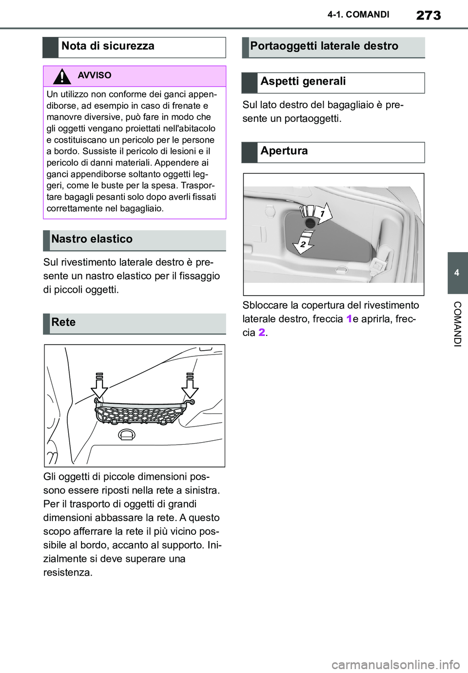 TOYOTA SUPRA 2020 Manuale duso (in Italian) 273
4
Supra Owners Manual_EL
4-1. COMANDI
COMANDI
Sul rivestimento laterale destro è pre-
sente un nastro elastico per il fissaggio
di piccoli oggetti.
Gli oggetti di piccole dimensioni pos-
sono e TOYOTA SUPRA 2020 Manuale duso (in Italian) 273
4
Supra Owners Manual_EL
4-1. COMANDI
COMANDI
Sul rivestimento laterale destro è pre-
sente un nastro elastico per il fissaggio
di piccoli oggetti.
Gli oggetti di piccole dimensioni pos-
sono e