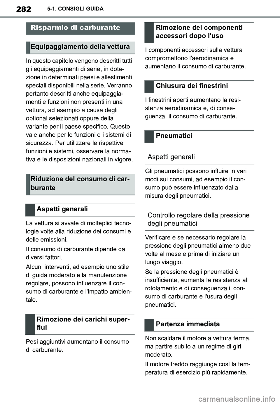 TOYOTA SUPRA 2020 Manuale duso (in Italian) 282
Supra Owners Manual_EL
5-1. CONSIGLI GUIDA
In questo capitolo vengono descritti tutti
gli equipaggiamenti di serie, in dota-
zione in determinati paesi e allestimenti
speciali disponibili nella TOYOTA SUPRA 2020 Manuale duso (in Italian) 282
Supra Owners Manual_EL
5-1. CONSIGLI GUIDA
In questo capitolo vengono descritti tutti
gli equipaggiamenti di serie, in dota-
zione in determinati paesi e allestimenti
speciali disponibili nella