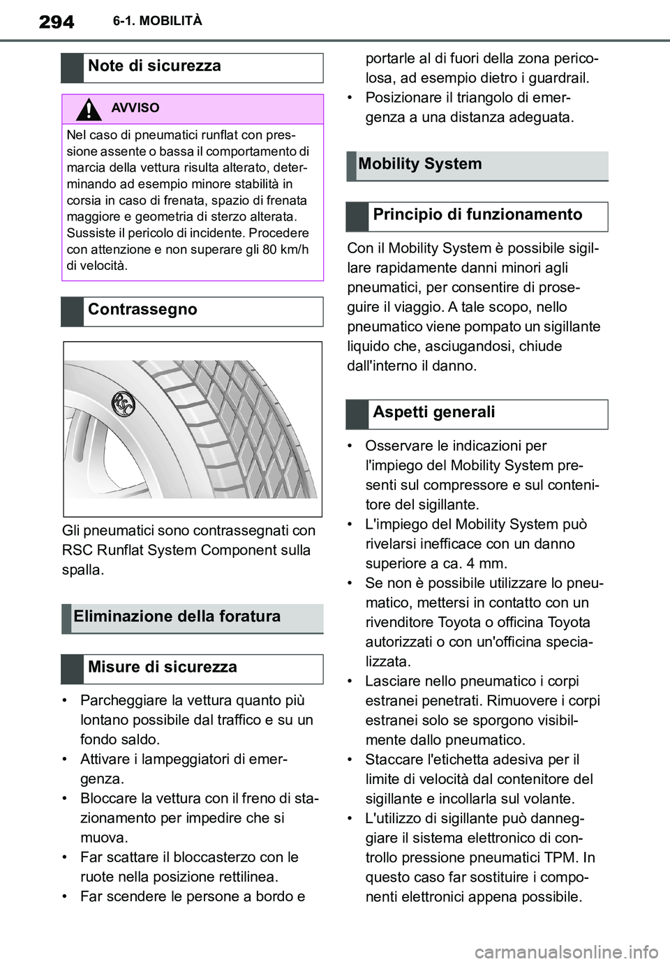 TOYOTA SUPRA 2020 Manuale duso (in Italian) 294
Supra Owners Manual
6-1. MOBILITÀ
Gli pneumatici sono contrassegnati con
RSC Runflat System Component sulla
spalla.
• Parcheggiare la vettura quanto più
lontano possibile dal traffico e su TOYOTA SUPRA 2020 Manuale duso (in Italian) 294
Supra Owners Manual
6-1. MOBILITÀ
Gli pneumatici sono contrassegnati con
RSC Runflat System Component sulla
spalla.
• Parcheggiare la vettura quanto più
lontano possibile dal traffico e su