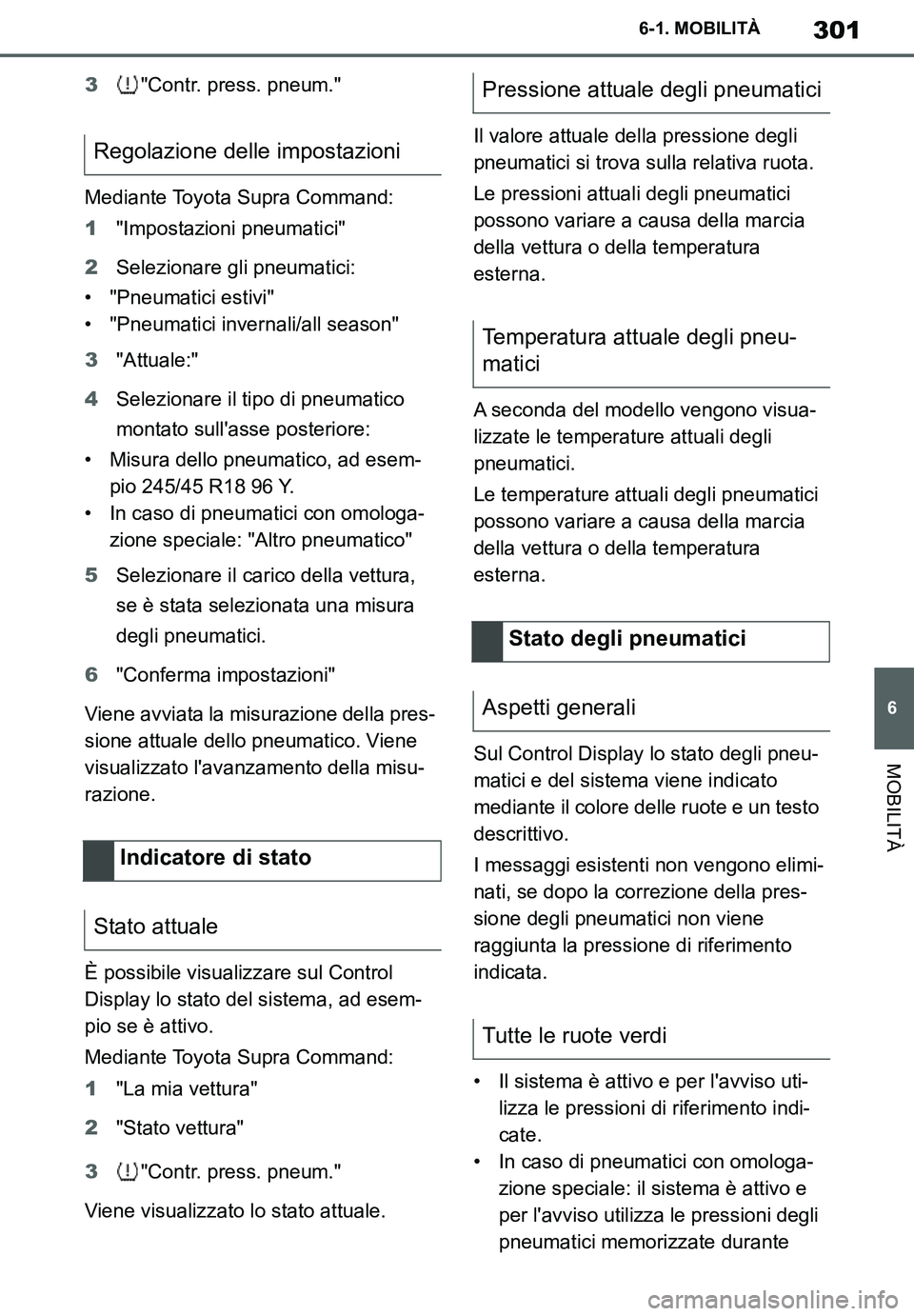 TOYOTA SUPRA 2020 Manuale duso (in Italian) 301
6
Supra Owners Manual
6-1. MOBILITÀ
MOBILITÀ
3"Contr. press. pneum."
Mediante Toyota Supra Command:
1"Impostazioni pneumatici"
2Selezionare gli pneumatici:
• "Pneumatici estivi"
• "Pneumati TOYOTA SUPRA 2020 Manuale duso (in Italian) 301
6
Supra Owners Manual
6-1. MOBILITÀ
MOBILITÀ
3"Contr. press. pneum."
Mediante Toyota Supra Command:
1"Impostazioni pneumatici"
2Selezionare gli pneumatici:
• "Pneumatici estivi"
• "Pneumati