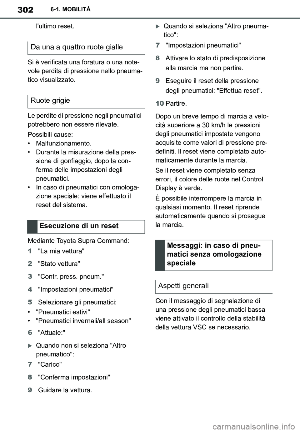 TOYOTA SUPRA 2020 Manuale duso (in Italian) 302
Supra Owners Manual
6-1. MOBILITÀ
lultimo reset.
Si è verificata una foratura o una note-
vole perdita di pressione nello pneuma-
tico visualizzato.
Le perdite di pressione negli pneumatici
p TOYOTA SUPRA 2020 Manuale duso (in Italian) 302
Supra Owners Manual
6-1. MOBILITÀ
lultimo reset.
Si è verificata una foratura o una note-
vole perdita di pressione nello pneuma-
tico visualizzato.
Le perdite di pressione negli pneumatici
p