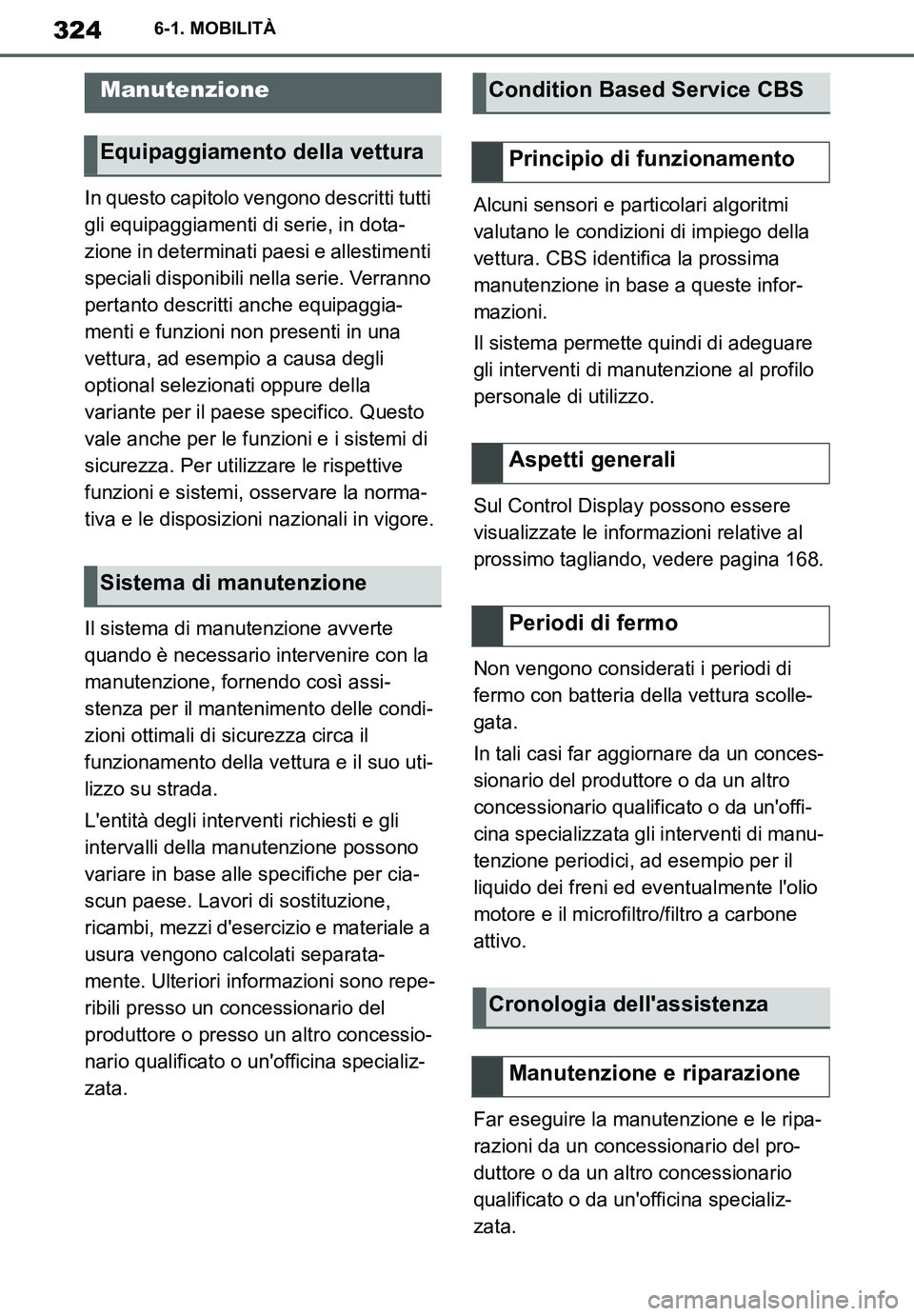 TOYOTA SUPRA 2020 Manuale duso (in Italian) 324
Supra Owners Manual
6-1. MOBILITÀ
In questo capitolo vengono descritti tutti
gli equipaggiamenti di serie, in dota-
zione in determinati paesi e allestimenti
speciali disponibili nella serie. TOYOTA SUPRA 2020 Manuale duso (in Italian) 324
Supra Owners Manual
6-1. MOBILITÀ
In questo capitolo vengono descritti tutti
gli equipaggiamenti di serie, in dota-
zione in determinati paesi e allestimenti
speciali disponibili nella serie.