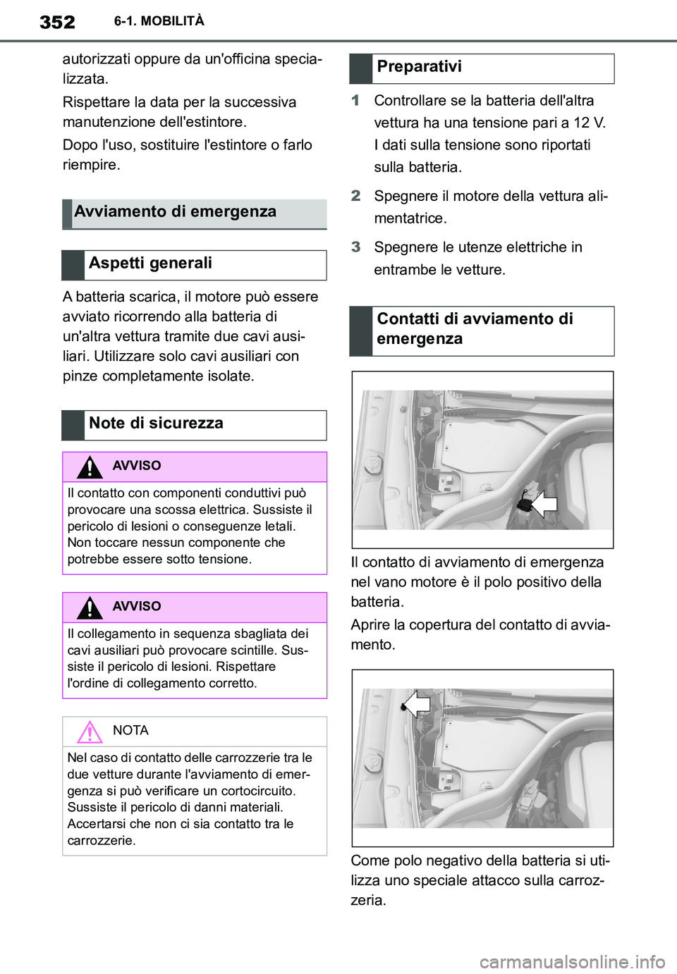 TOYOTA SUPRA 2020  Manuale duso (in Italian) 352
Supra Owners Manual
6-1. MOBILITÀ
autorizzati oppure da unofficina specia-
lizzata.
Rispettare la data per la successiva 
manutenzione dellestintore.
Dopo luso, sostituire lestintore o farlo