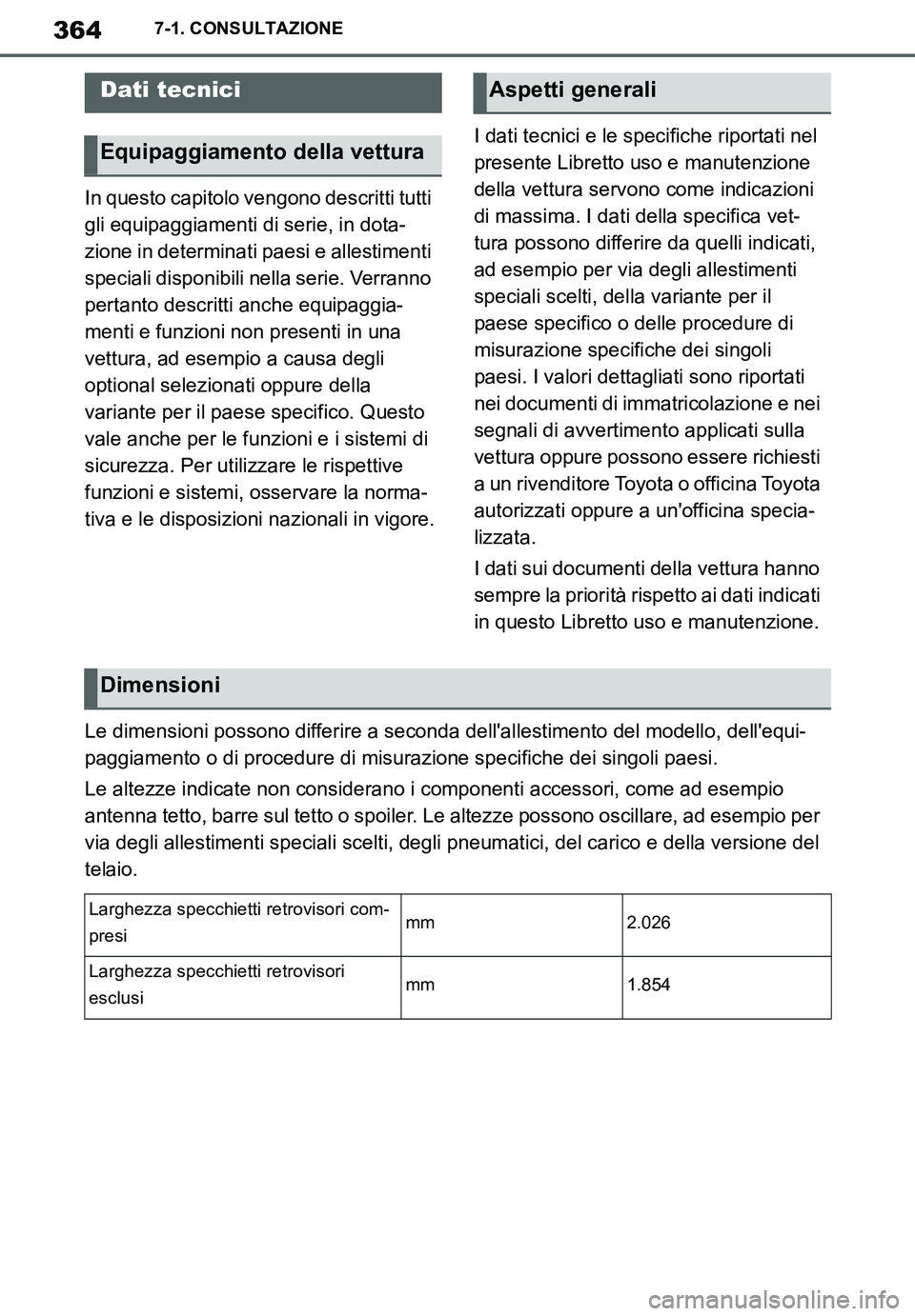 TOYOTA SUPRA 2020  Manuale duso (in Italian) 364
Supra Owners Manual_EL
7-1. CONSULTAZIONE
7-1.CONSULTAZIONE
In questo capitolo vengono descritti tutti 
gli equipaggiamenti di serie, in dota-
zione in determinati paesi e allestimenti 
speciali 
