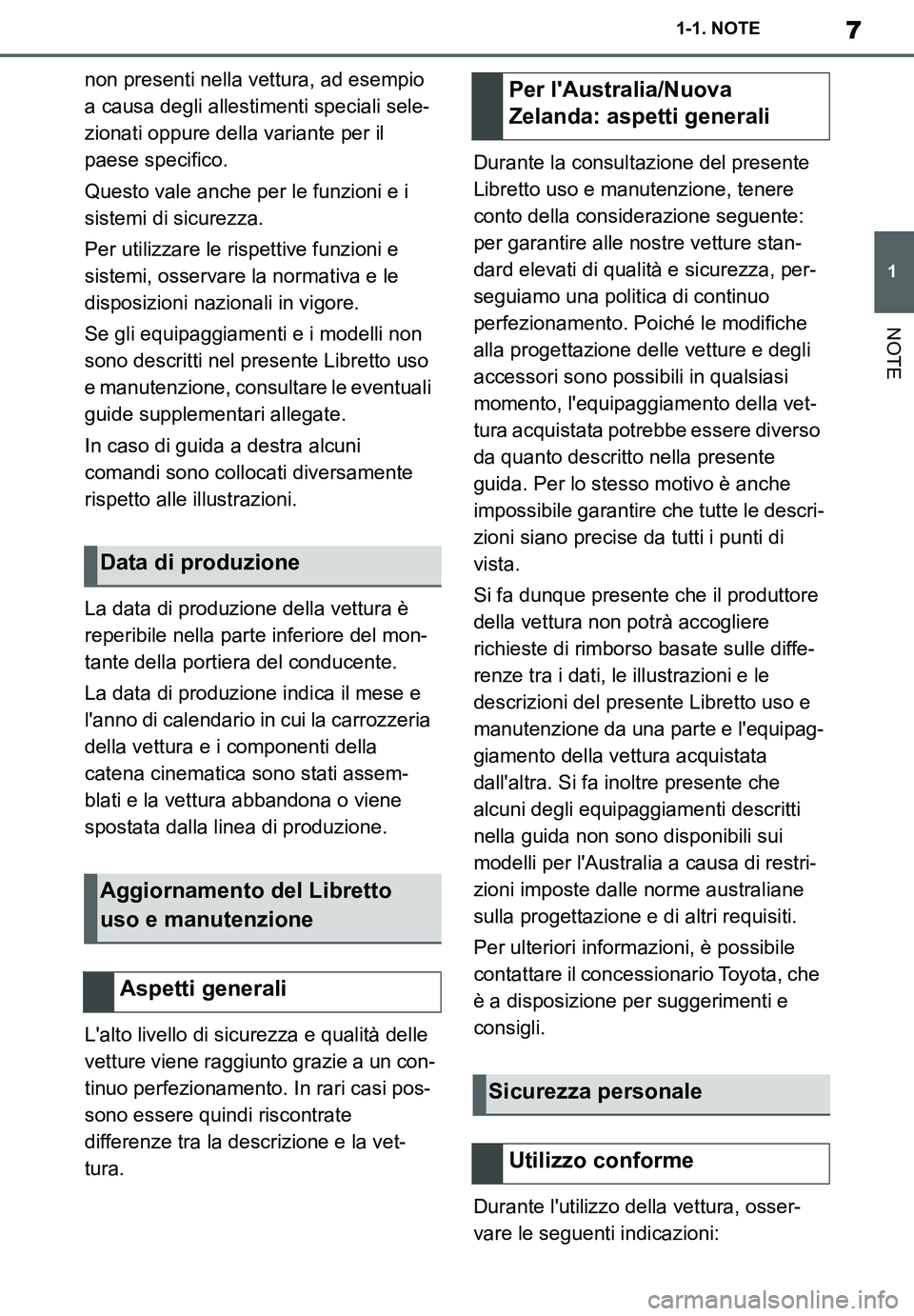 TOYOTA SUPRA 2020  Manuale duso (in Italian) 7
1
Supra Owners Manual_EL
1-1. NOTE
NOTE
non presenti nella vettura, ad esempio 
a causa degli allestimenti speciali sele-
zionati oppure della variante per il 
paese specifico.
Questo vale anche pe