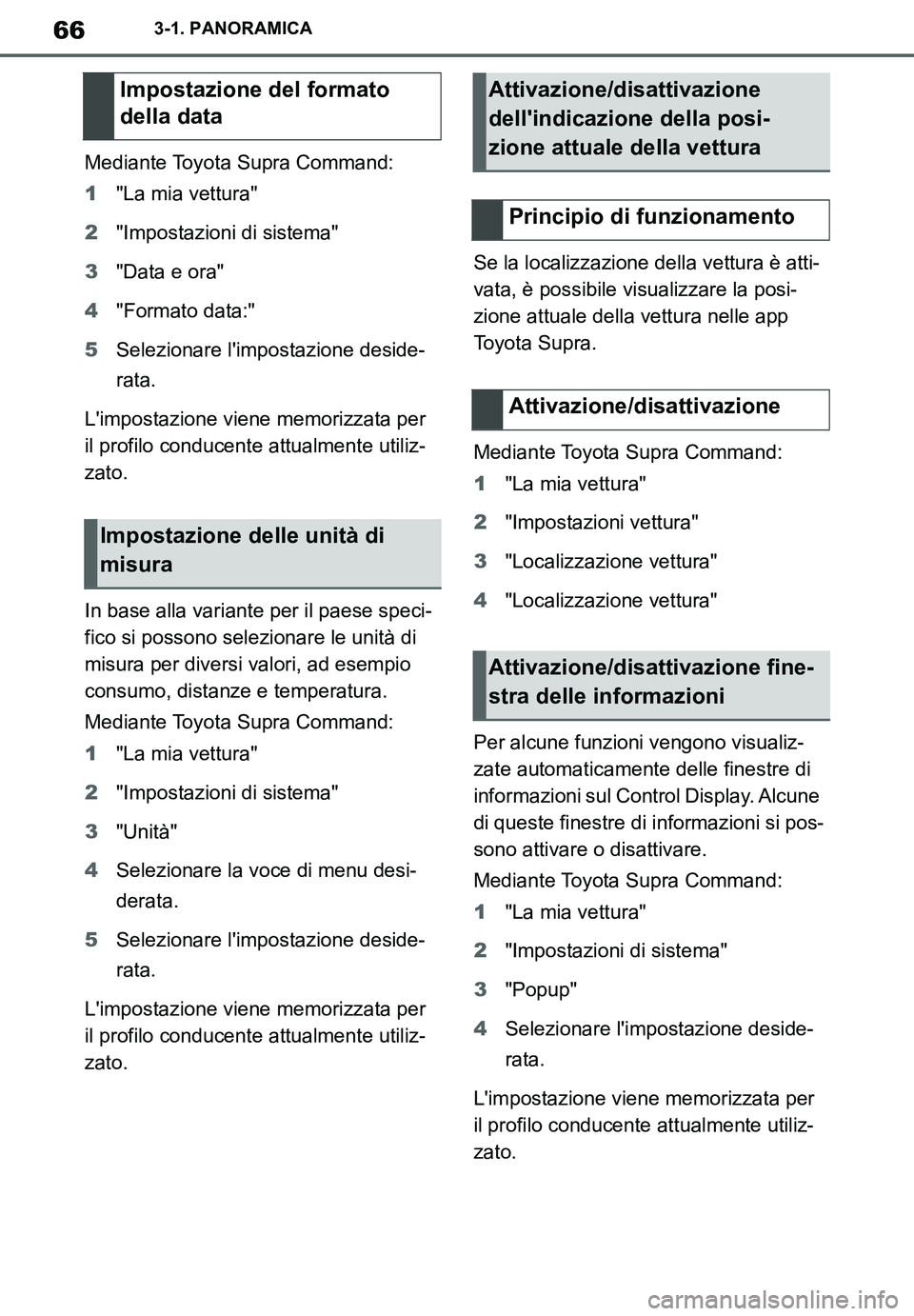 TOYOTA SUPRA 2020  Manuale duso (in Italian) 66
Supra Owners Manual_EL
3-1. PANORAMICA
Mediante Toyota Supra Command:
1"La mia vettura"
2"Impostazioni di sistema"
3"Data e ora"
4"Formato data:"
5Selezionare limpostazione deside-
rata.
Limpost
