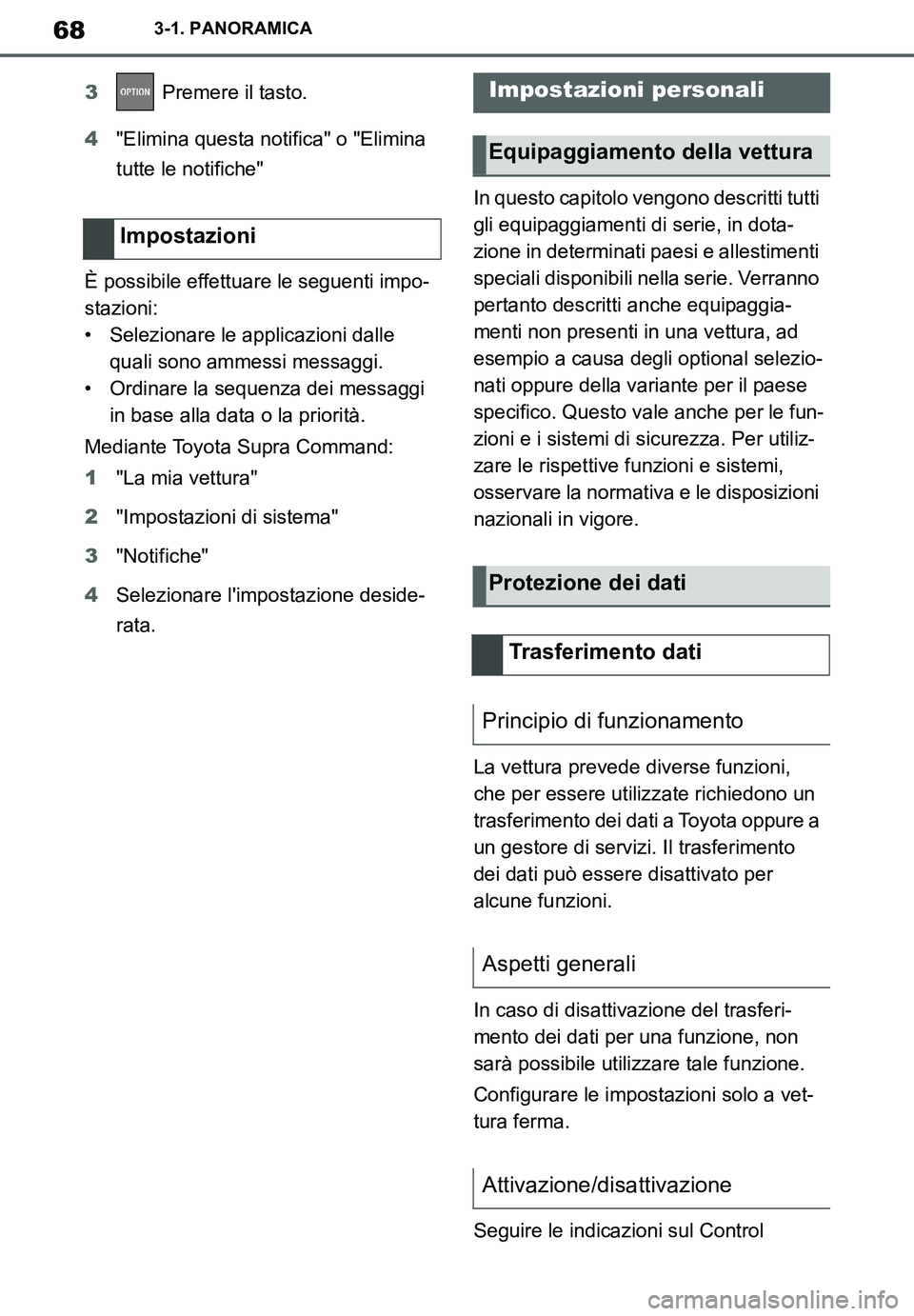 TOYOTA SUPRA 2020  Manuale duso (in Italian) 68
Supra Owners Manual_EL
3-1. PANORAMICA
3 Premere il tasto.
4"Elimina questa notifica" o "Elimina 
tutte le notifiche"
È possibile effettuare le seguenti impo-
stazioni:
• Selezionare le applica