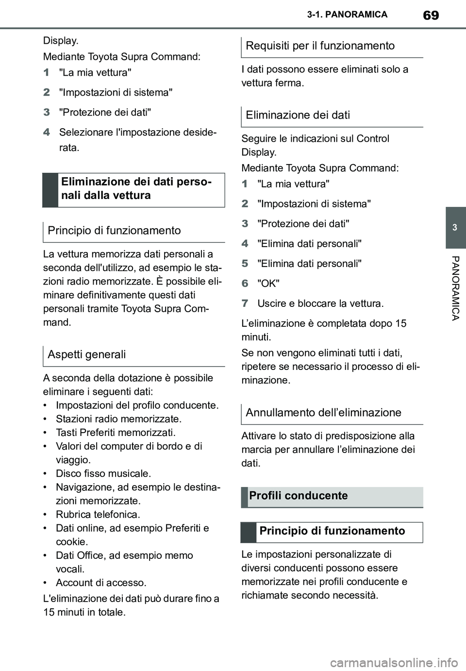 TOYOTA SUPRA 2020  Manuale duso (in Italian) 69
3
Supra Owners Manual_EL
3-1. PANORAMICA
PANORAMICA
Display.
Mediante Toyota Supra Command:
1"La mia vettura"
2"Impostazioni di sistema"
3"Protezione dei dati"
4Selezionare limpostazione deside-
