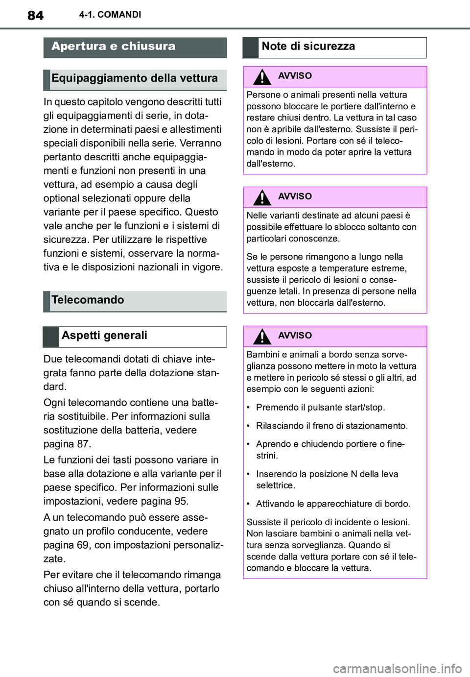 TOYOTA SUPRA 2020  Manuale duso (in Italian) 84
Supra Owners Manual_EL
4-1. COMANDI
4-1.COMANDI
In questo capitolo vengono descritti tutti 
gli equipaggiamenti di serie, in dota-
zione in determinati paesi e allestimenti 
speciali disponibili n