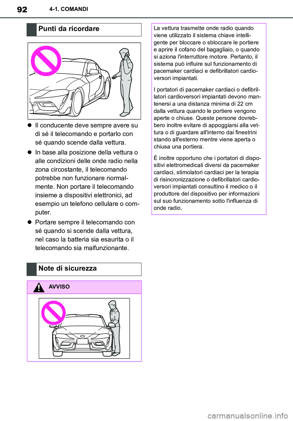 TOYOTA SUPRA 2020 Manuale duso (in Italian) 92
Supra Owners Manual_EL
4-1. COMANDI
Il conducente deve sempre avere su
di sé il telecomando e portarlo con
sé quando scende dalla vettura.
In base alla posizione della vettura o
alle co TOYOTA SUPRA 2020 Manuale duso (in Italian) 92
Supra Owners Manual_EL
4-1. COMANDI
Il conducente deve sempre avere su
di sé il telecomando e portarlo con
sé quando scende dalla vettura.
In base alla posizione della vettura o
alle co