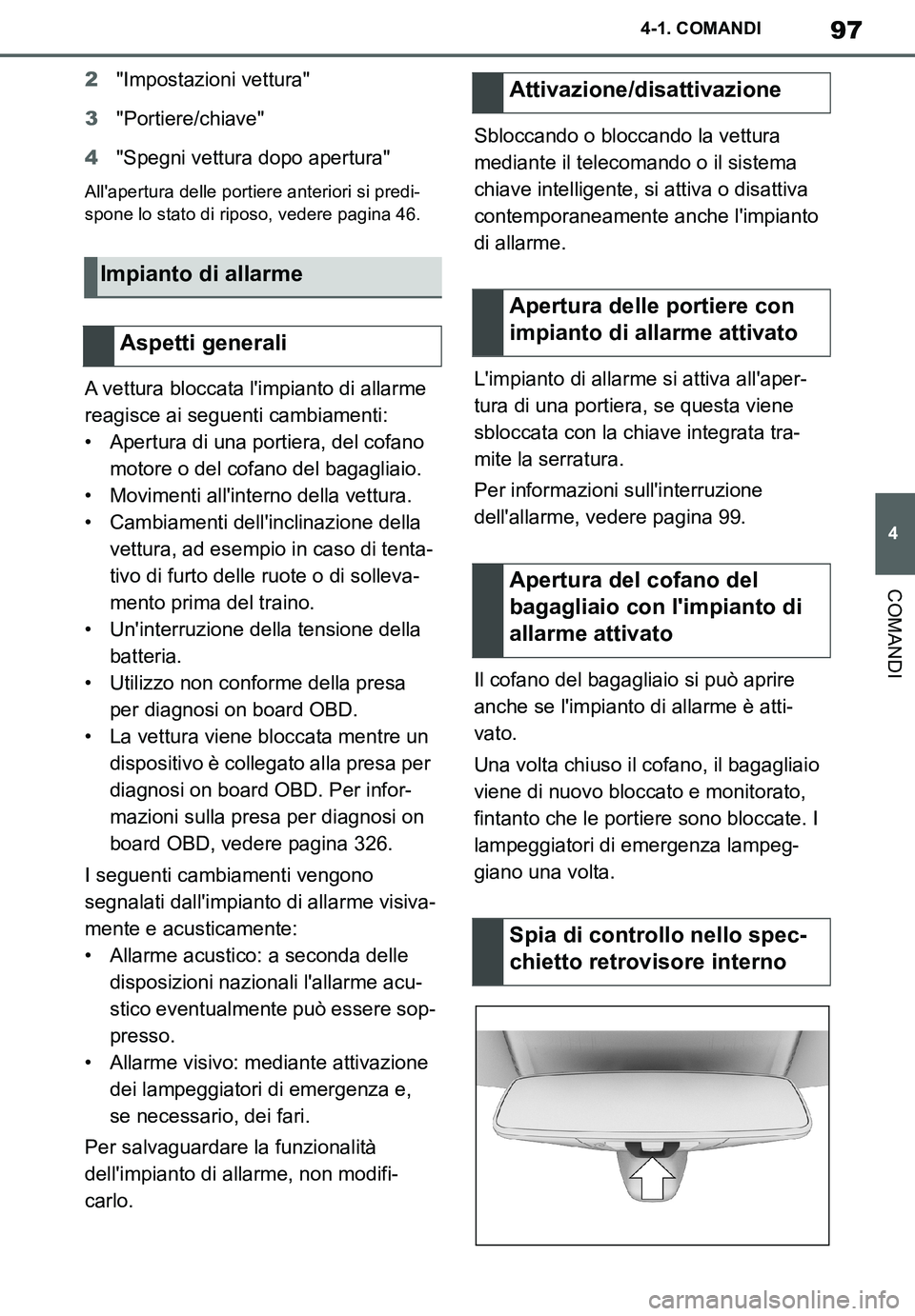 TOYOTA SUPRA 2020 Manuale duso (in Italian) 97
4
Supra Owners Manual_EL
4-1. COMANDI
COMANDI
2"Impostazioni vettura"
3"Portiere/chiave"
4"Spegni vettura dopo apertura"
Allapertura delle portiere anteriori si predi-
spone lo stato di riposo, v TOYOTA SUPRA 2020 Manuale duso (in Italian) 97
4
Supra Owners Manual_EL
4-1. COMANDI
COMANDI
2"Impostazioni vettura"
3"Portiere/chiave"
4"Spegni vettura dopo apertura"
Allapertura delle portiere anteriori si predi-
spone lo stato di riposo, v