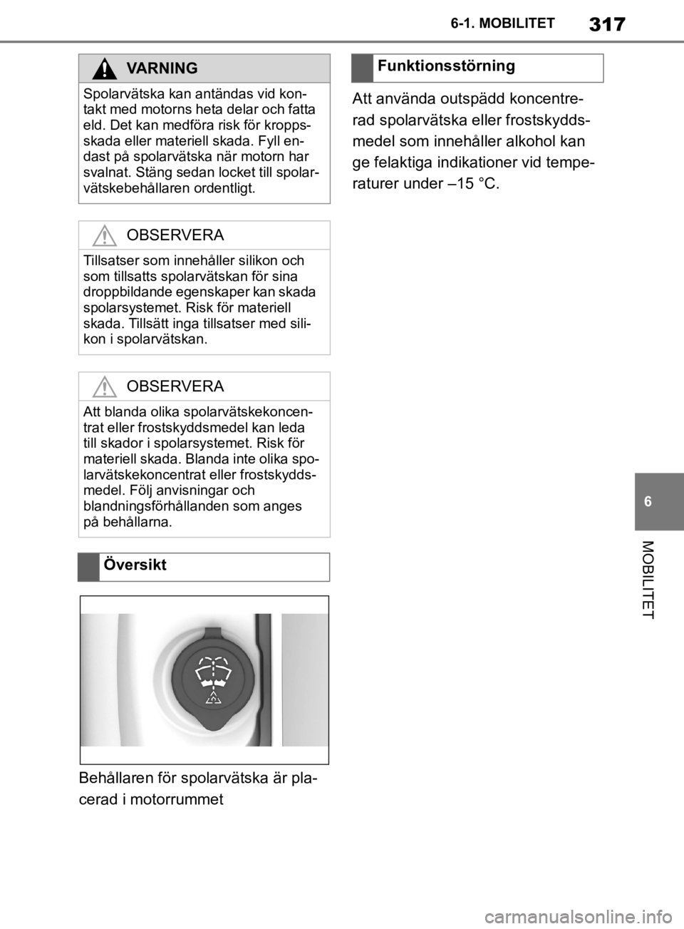 TOYOTA SUPRA 2020 Bruksanvisningar (in Swedish) 317
6
Supras instruktionsbok 6-1. MOBILITET
MOBILITET
Behållaren för spolarvätska är pla-
cerad i motorrummet
Att använda outspädd koncentre-
rad spolarvätska eller frostskydds-
medel som inneh TOYOTA SUPRA 2020 Bruksanvisningar (in Swedish) 317
6
Supras instruktionsbok 6-1. MOBILITET
MOBILITET
Behållaren för spolarvätska är pla-
cerad i motorrummet
Att använda outspädd koncentre-
rad spolarvätska eller frostskydds-
medel som inneh