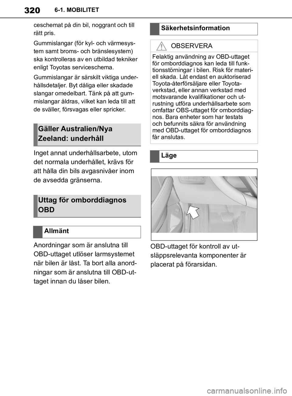 TOYOTA SUPRA 2020 Bruksanvisningar (in Swedish) 320
Supras instruktionsbok6-1. MOBILITET
ceschemat på din bil, noggrant och till
rätt pris.
Gummislangar (för kyl- och värmesys-
tem samt broms- och bränslesystem)
ska kontrolleras av en utbild TOYOTA SUPRA 2020 Bruksanvisningar (in Swedish) 320
Supras instruktionsbok6-1. MOBILITET
ceschemat på din bil, noggrant och till
rätt pris.
Gummislangar (för kyl- och värmesys-
tem samt broms- och bränslesystem)
ska kontrolleras av en utbild