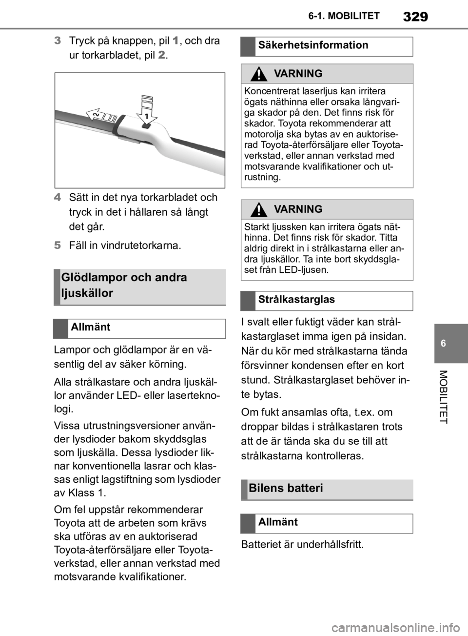TOYOTA SUPRA 2020 Bruksanvisningar (in Swedish) 329
6
Supras instruktionsbok 6-1. MOBILITET
MOBILITET
3
Tryck på knappen, pil 1, och dra
ur torkarbladet, pil 2.
4 Sätt in det nya torkarbladet och
tryck in det i hållaren så långt
det går. TOYOTA SUPRA 2020 Bruksanvisningar (in Swedish) 329
6
Supras instruktionsbok 6-1. MOBILITET
MOBILITET
3
Tryck på knappen, pil 1, och dra
ur torkarbladet, pil 2.
4 Sätt in det nya torkarbladet och
tryck in det i hållaren så långt
det går.