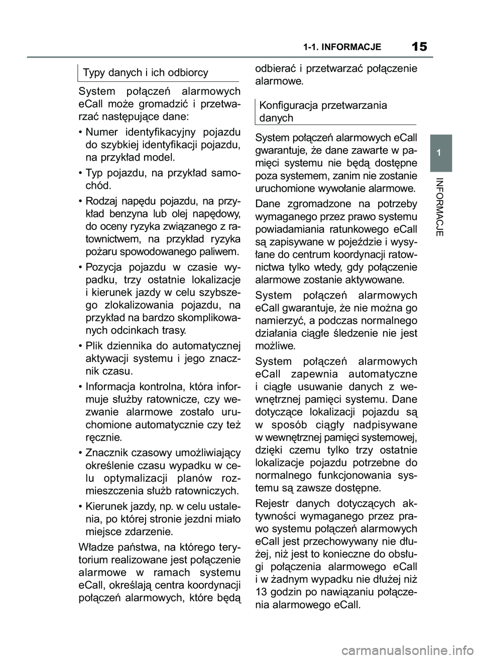TOYOTA SUPRA 2020  Instrukcja obsługi (in Polish) Typy danych i ich odbiorcy
System  po∏àczeƒ  alarmowych
eCall  mo˝e  gromadziç  i przetwa-
rzaç nast´pujàce dane:
• Numer  identyfikacyjny  pojazdu
do  szybkiej  identyfikacji  pojazdu,
na 