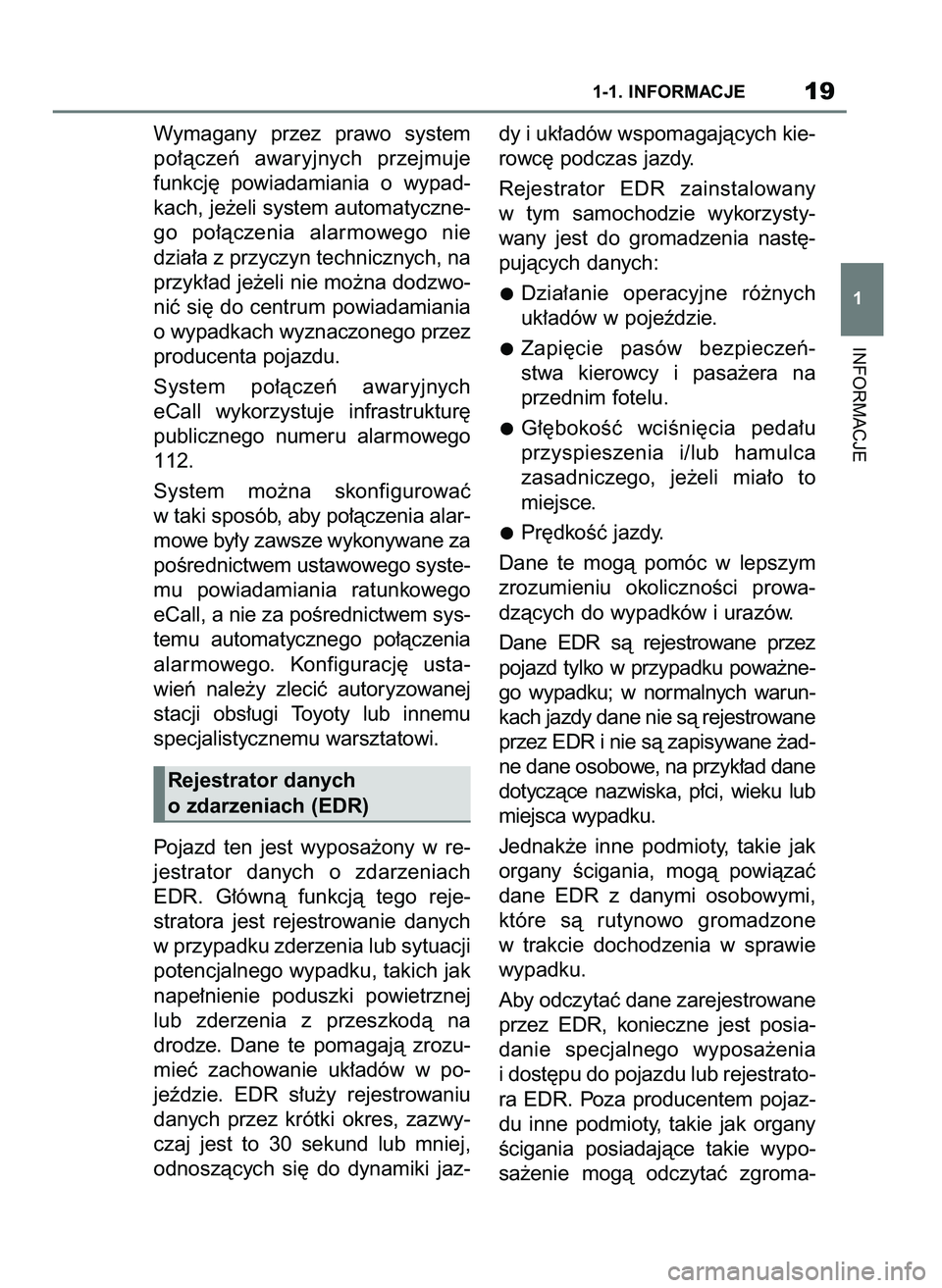 TOYOTA SUPRA 2020  Instrukcja obsługi (in Polish) Wymagany  przez  prawo  system
po∏àczeƒ  awaryjnych  przejmuje
funkcj´  powiadamiania  o wypad-
kach, je˝eli system automatyczne-
go  po∏àczenia  alarmowego  nie
dzia∏a z przyczyn techniczn