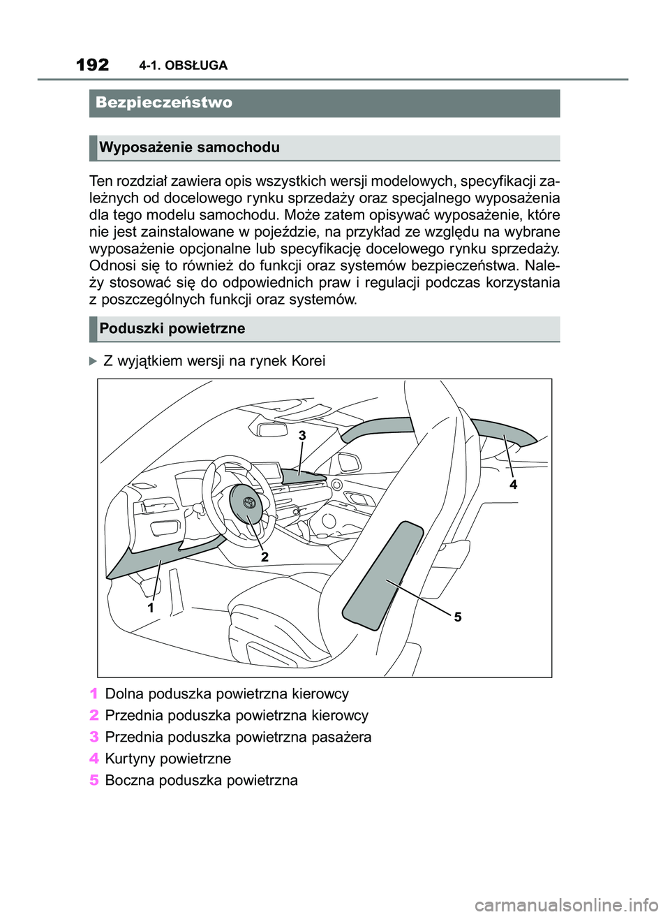 TOYOTA SUPRA 2020 Instrukcja obsługi (in Polish) Ten rozdzia∏ zawiera opis wszystkich wersji modelowych, specyfikacji za-
le˝nych od docelowego rynku sprzeda˝y oraz specjalnego wyposa˝enia
dla tego modelu samochodu. Mo˝e zatem opisywaç wyposa TOYOTA SUPRA 2020 Instrukcja obsługi (in Polish) Ten rozdzia∏ zawiera opis wszystkich wersji modelowych, specyfikacji za-
le˝nych od docelowego rynku sprzeda˝y oraz specjalnego wyposa˝enia
dla tego modelu samochodu. Mo˝e zatem opisywaç wyposa