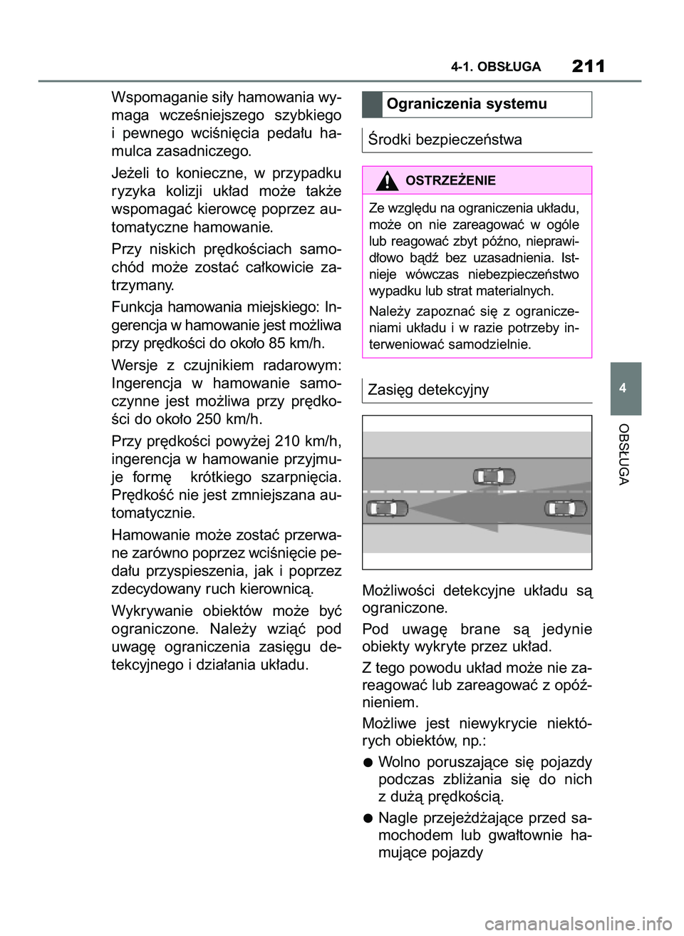 TOYOTA SUPRA 2020 Instrukcja obsługi (in Polish) Wspomaganie si∏y hamowania wy-
maga wczeÊniejszego szybkiego
i pewnego wciÊni´cia peda∏u ha-
mulca zasadniczego.
Je˝eli to konieczne, w przypadku
ryzyka kolizji uk∏ad mo˝e tak˝ TOYOTA SUPRA 2020 Instrukcja obsługi (in Polish) Wspomaganie si∏y hamowania wy-
maga wczeÊniejszego szybkiego
i pewnego wciÊni´cia peda∏u ha-
mulca zasadniczego.
Je˝eli to konieczne, w przypadku
ryzyka kolizji uk∏ad mo˝e tak˝