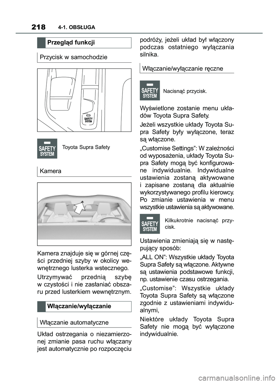 TOYOTA SUPRA 2020 Instrukcja obsługi (in Polish) Przycisk w samochodzie
Toyota Supra Safety
Kamera
Kamera znajduje si´ w górnej cz´-
Êci przedniej szyby w okolicy we-
wn´trznego lusterka wstecznego.
Utrzymywaç przednià szyb´
w czystoÊ TOYOTA SUPRA 2020 Instrukcja obsługi (in Polish) Przycisk w samochodzie
Toyota Supra Safety
Kamera
Kamera znajduje si´ w górnej cz´-
Êci przedniej szyby w okolicy we-
wn´trznego lusterka wstecznego.
Utrzymywaç przednià szyb´
w czystoÊ