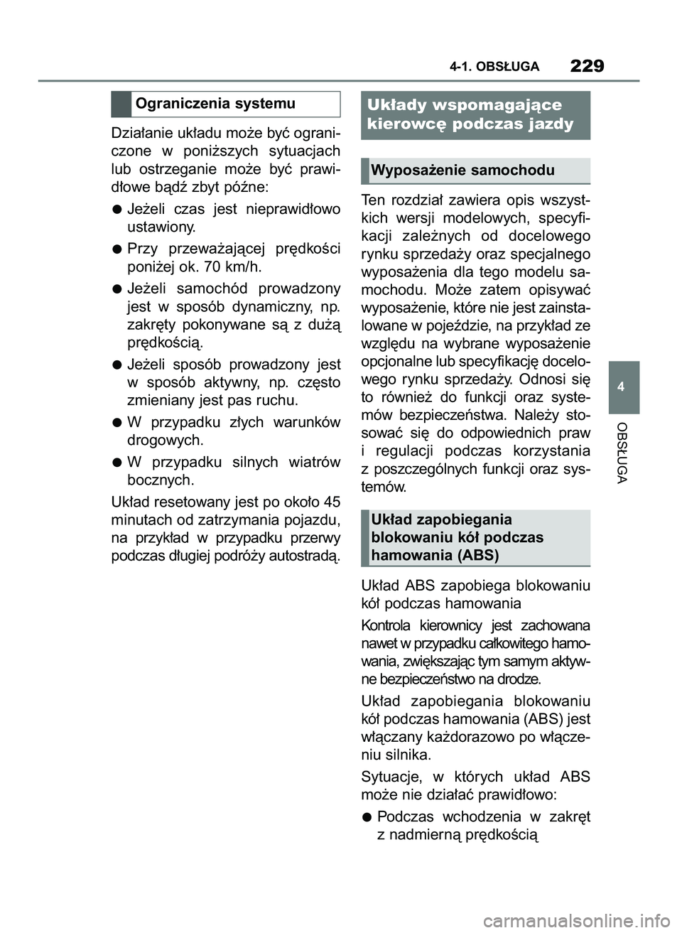 TOYOTA SUPRA 2020 Instrukcja obsługi (in Polish) Dzia∏anie uk∏adu mo˝e byç ograni-
czone w poni˝szych sytuacjach
lub ostrzeganie mo˝e byç prawi-
d∏owe bàdê zbyt póêne:
Je˝eli czas jest nieprawid∏owo
ustawiony.
Przy przewa TOYOTA SUPRA 2020 Instrukcja obsługi (in Polish) Dzia∏anie uk∏adu mo˝e byç ograni-
czone w poni˝szych sytuacjach
lub ostrzeganie mo˝e byç prawi-
d∏owe bàdê zbyt póêne:
Je˝eli czas jest nieprawid∏owo
ustawiony.
Przy przewa