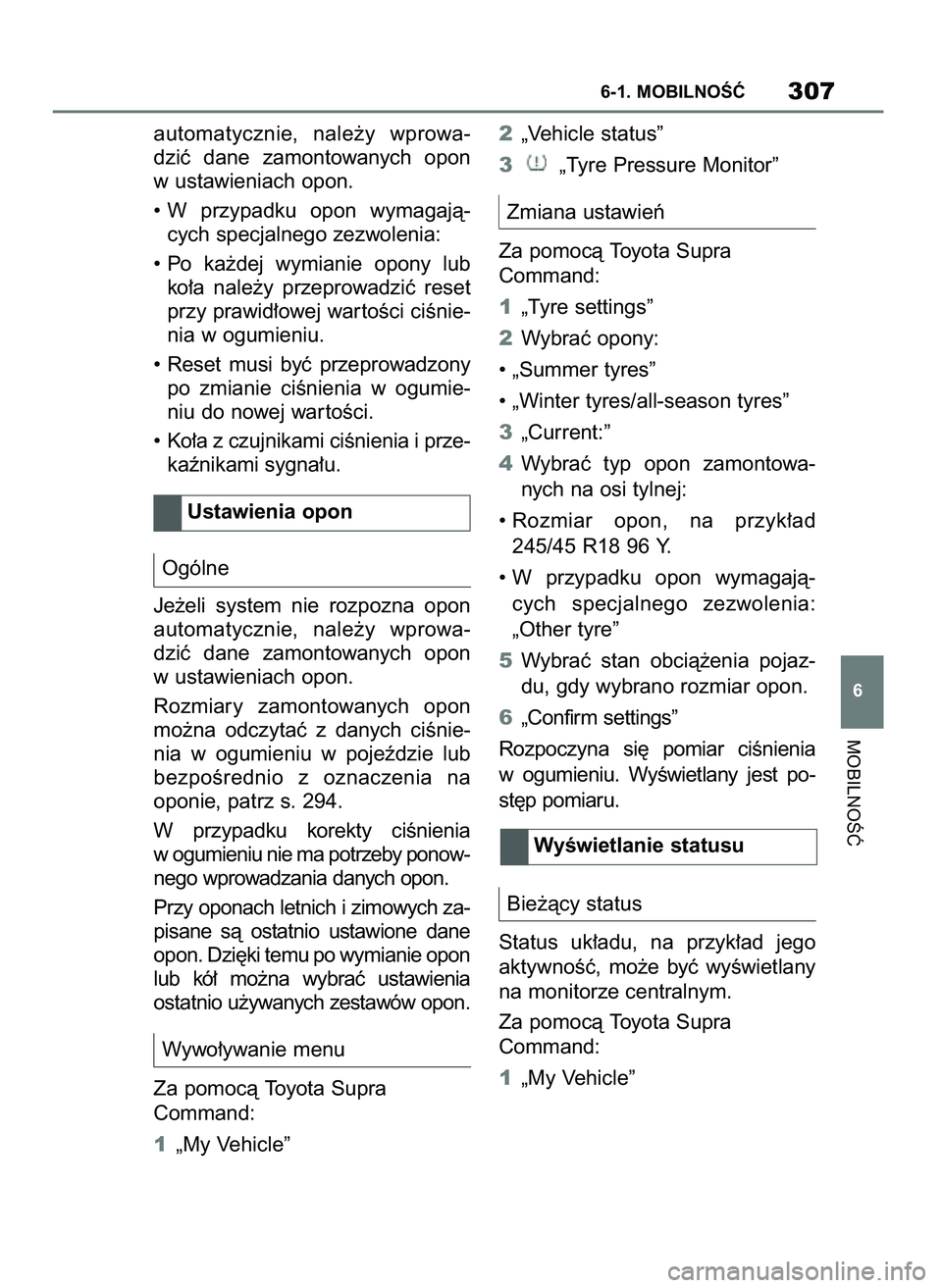 TOYOTA SUPRA 2020 Instrukcja obsługi (in Polish) automatycznie, nale˝y wprowa-
dziç dane zamontowanych opon
w ustawieniach opon.
• W przypadku opon wymagajà-
cych specjalnego zezwolenia:
• Po ka˝dej wymianie opony lub
ko∏a nale TOYOTA SUPRA 2020 Instrukcja obsługi (in Polish) automatycznie, nale˝y wprowa-
dziç dane zamontowanych opon
w ustawieniach opon.
• W przypadku opon wymagajà-
cych specjalnego zezwolenia:
• Po ka˝dej wymianie opony lub
ko∏a nale