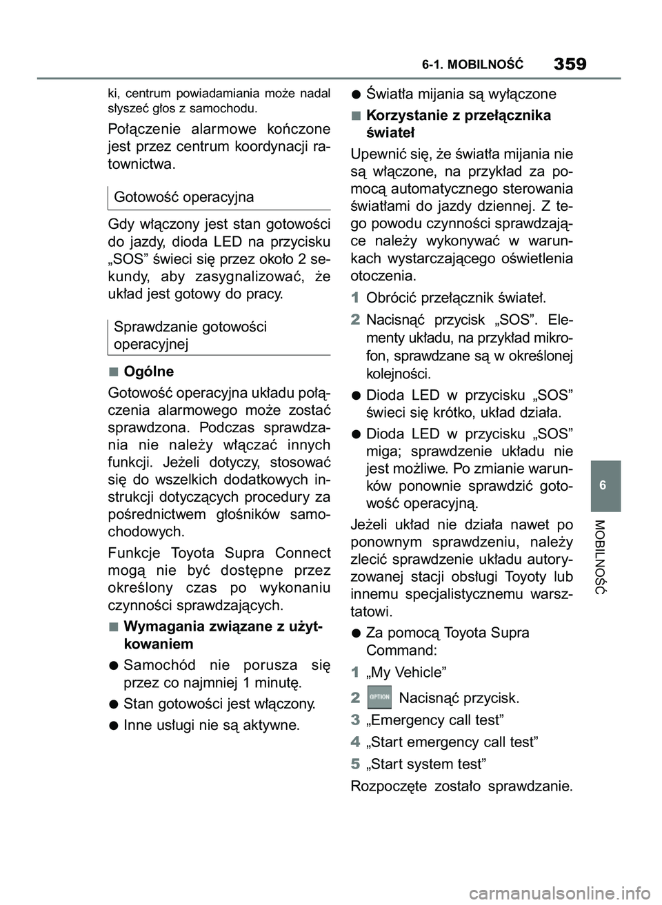 TOYOTA SUPRA 2020 Instrukcja obsługi (in Polish) ki, centrum powiadamiania mo˝e nadal
s∏yszeç g∏os z samochodu.
Po∏àczenie alarmowe koƒczone
jest przez centrum koordynacji ra-
townictwa.
GotowoÊç operacyjna
Gdy w∏àczony je TOYOTA SUPRA 2020 Instrukcja obsługi (in Polish) ki, centrum powiadamiania mo˝e nadal
s∏yszeç g∏os z samochodu.
Po∏àczenie alarmowe koƒczone
jest przez centrum koordynacji ra-
townictwa.
GotowoÊç operacyjna
Gdy w∏àczony je