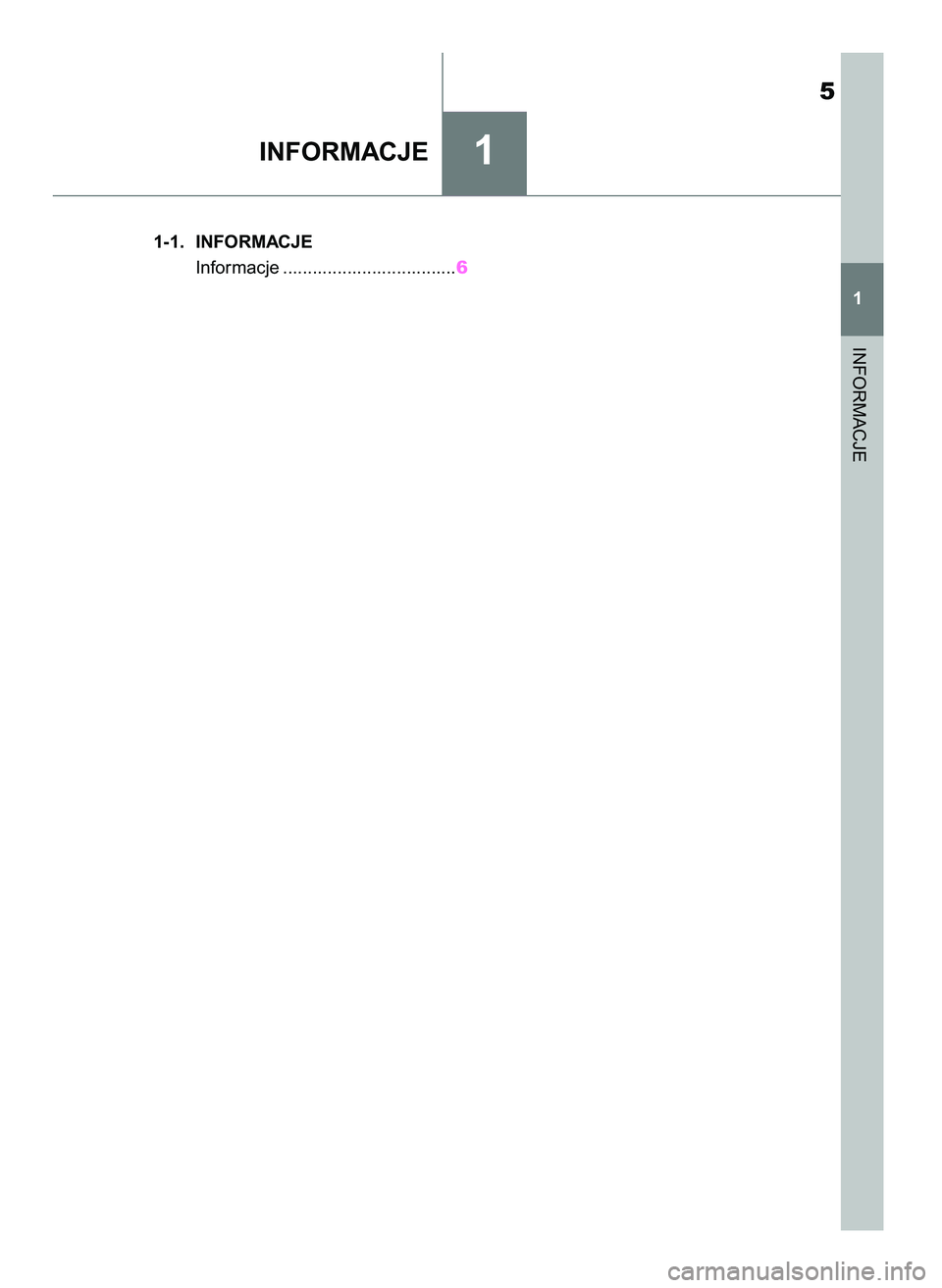 TOYOTA SUPRA 2020 Instrukcja obsługi (in Polish) 5
1-1. INFORMACJE
Informacje ...................................6
1INFORMACJE
INFORMACJE
1
56 Supra OM99V74E 7/2/20 9:25 Page 5 TOYOTA SUPRA 2020 Instrukcja obsługi (in Polish) 5
1-1. INFORMACJE
Informacje ...................................6
1INFORMACJE
INFORMACJE
1
56 Supra OM99V74E 7/2/20 9:25 Page 5