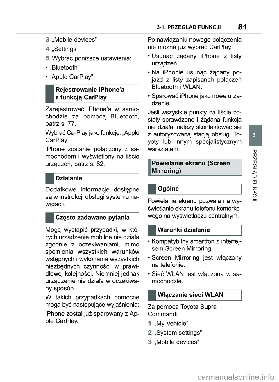TOYOTA SUPRA 2020 Instrukcja obsługi (in Polish) 3„Mobile devices”
4„Settings”
5Wybraç poni˝sze ustawienia:
• „Bluetooth”
• „Apple CarPlay”
Zarejestrowaç iPhone’a w samo-
chodzie za pomocà Bluetooth,
patrz s. 77.
Wybra TOYOTA SUPRA 2020 Instrukcja obsługi (in Polish) 3„Mobile devices”
4„Settings”
5Wybraç poni˝sze ustawienia:
• „Bluetooth”
• „Apple CarPlay”
Zarejestrowaç iPhone’a w samo-
chodzie za pomocà Bluetooth,
patrz s. 77.
Wybra