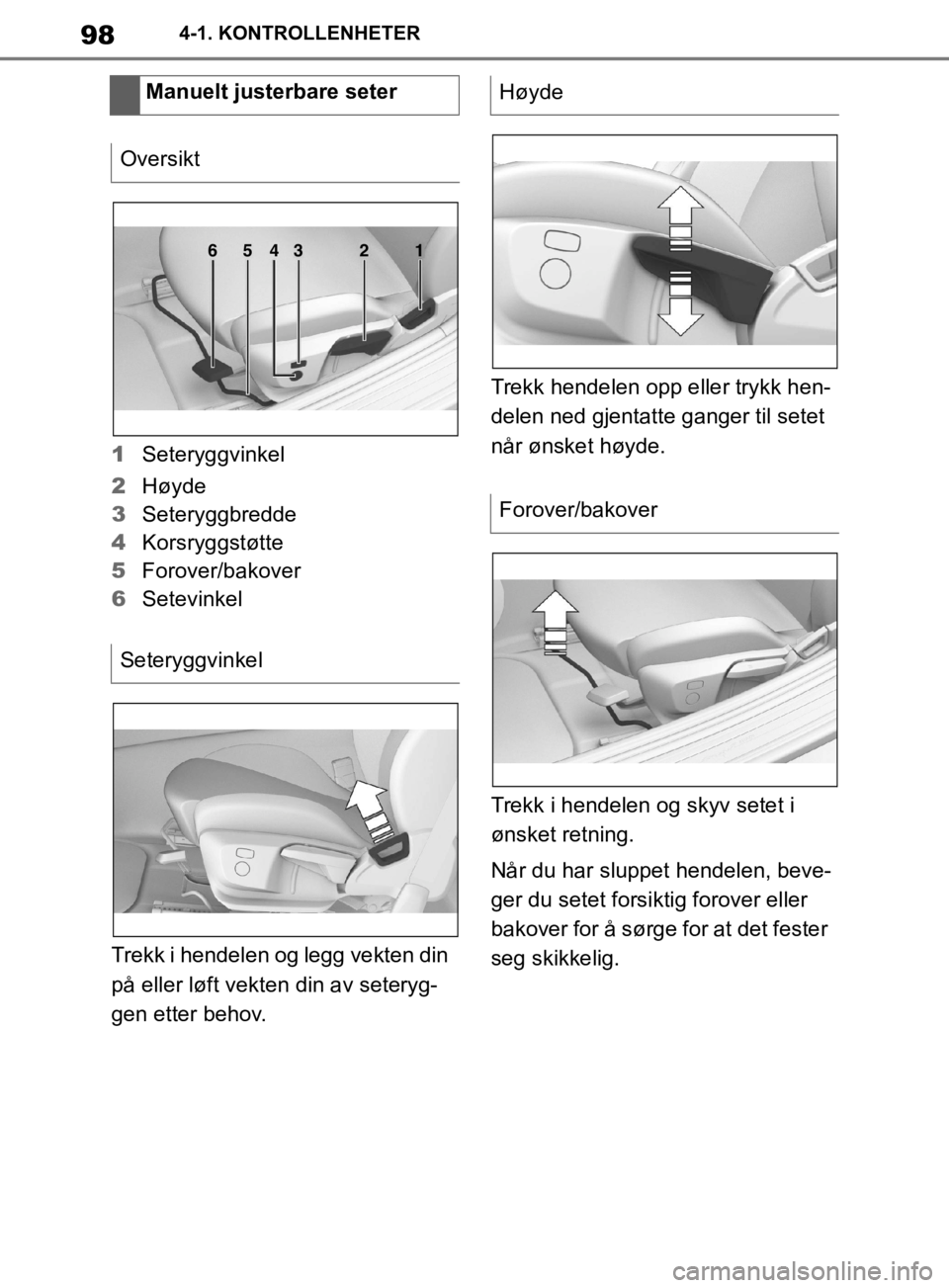 TOYOTA SUPRA 2020 Instruksjoner for bruk (in Norwegian) 98
Brukerhåndbok for Supra4-1. KONTROLLENHETER
1
Seteryggvinkel
2 Høyde
3 Seteryggbredde
4 Korsryggstøtte
5 Forover/bakover
6 Setevinkel
Trekk i hendelen og legg vekten din
på eller løft vekten TOYOTA SUPRA 2020 Instruksjoner for bruk (in Norwegian) 98
Brukerhåndbok for Supra4-1. KONTROLLENHETER
1
Seteryggvinkel
2 Høyde
3 Seteryggbredde
4 Korsryggstøtte
5 Forover/bakover
6 Setevinkel
Trekk i hendelen og legg vekten din
på eller løft vekten