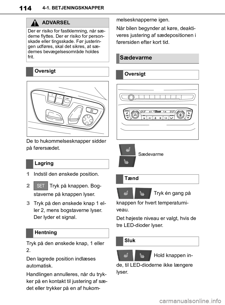 TOYOTA SUPRA 2020 Brugsanvisning (in Danish) 114
Instruktionsbog til Supra4-1. BETJENINGSKNAPPER
De to hukommelsesknapper sidder
på førersædet.
1
Indstil den ønskede position.
2 Tryk på knappen. Bog-
staverne på knappen lyser.
3 Tryk på TOYOTA SUPRA 2020 Brugsanvisning (in Danish) 114
Instruktionsbog til Supra4-1. BETJENINGSKNAPPER
De to hukommelsesknapper sidder
på førersædet.
1
Indstil den ønskede position.
2 Tryk på knappen. Bog-
staverne på knappen lyser.
3 Tryk på