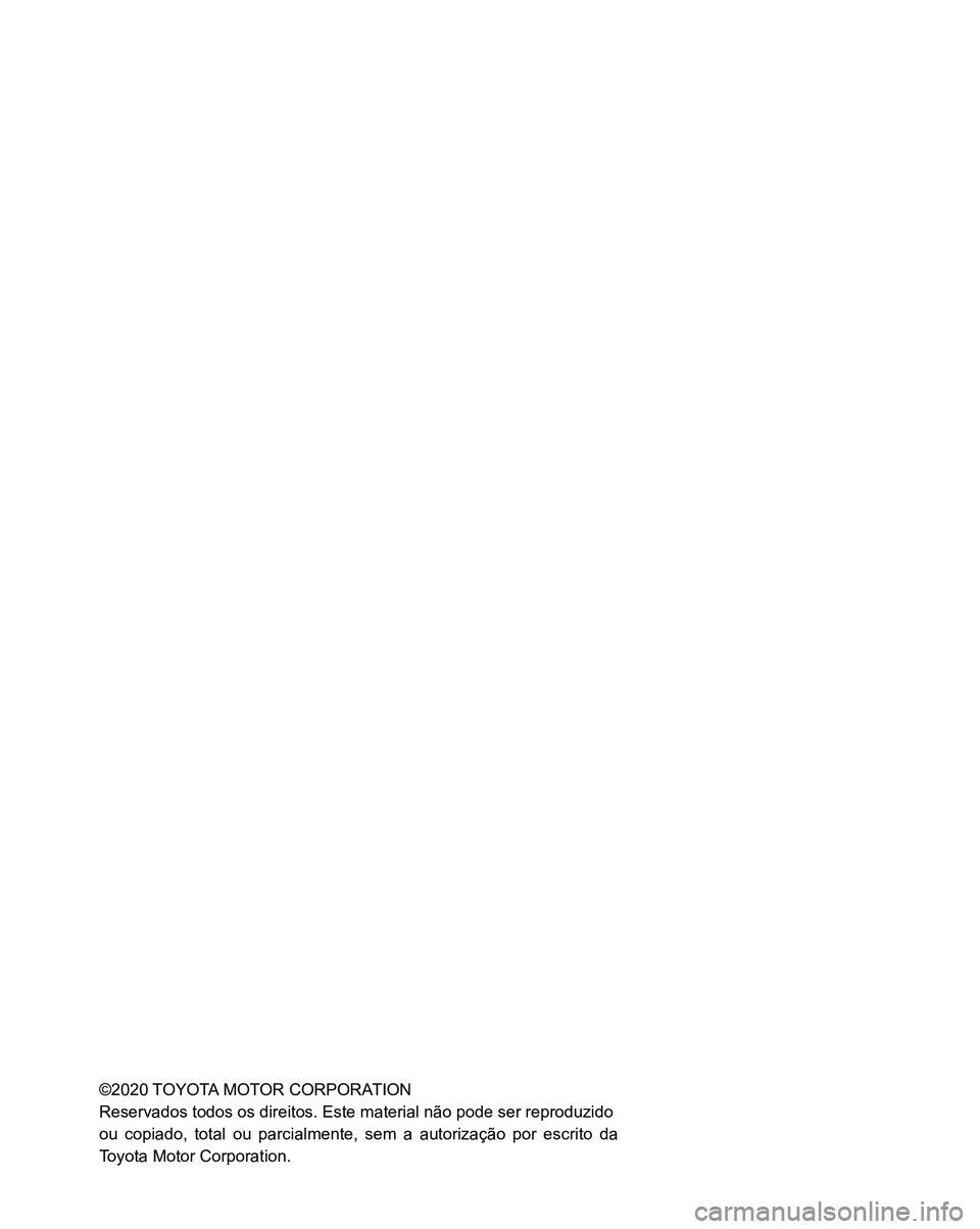 TOYOTA SUPRA 2020 Manual de utilização (in Portuguese) ©2020 TOYOTA MOTOR CORPORATION
Reservados todos os direitos. Este material não pode ser reproduzido
ou copiado, total ou parcialmente, sem a autorização por escrito da
Toyota Motor Corporation. TOYOTA SUPRA 2020 Manual de utilização (in Portuguese) ©2020 TOYOTA MOTOR CORPORATION
Reservados todos os direitos. Este material não pode ser reproduzido
ou copiado, total ou parcialmente, sem a autorização por escrito da
Toyota Motor Corporation.
