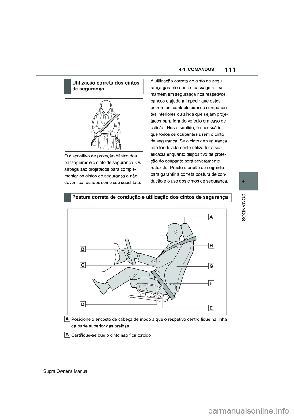 TOYOTA SUPRA 2020 Manual de utilização (in Portuguese) 111
4
Supra Owner's Manual4-1. COMANDOS
COMANDOS
O dispositivo de proteção básico dos
passageiros é o cinto de segurança. Os
airbags são projetados para comple-
mentar os cintos de seguran TOYOTA SUPRA 2020 Manual de utilização (in Portuguese) 111
4
Supra Owner's Manual4-1. COMANDOS
COMANDOS
O dispositivo de proteção básico dos
passageiros é o cinto de segurança. Os
airbags são projetados para comple-
mentar os cintos de seguran