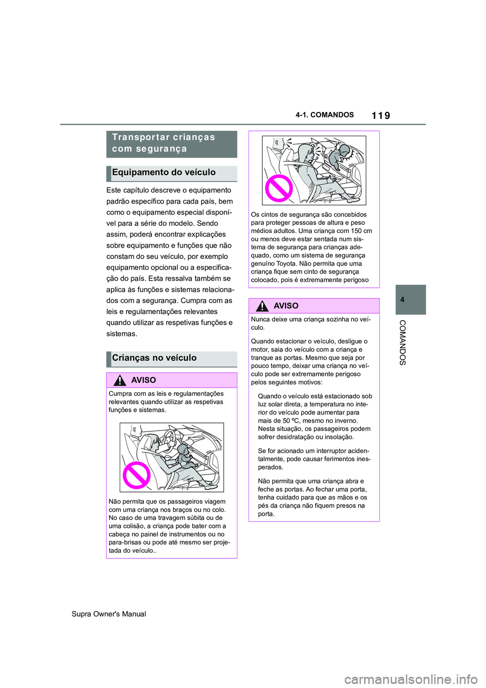 TOYOTA SUPRA 2020 Manual de utilização (in Portuguese) 119
4
Supra Owner's Manual4-1. COMANDOS
COMANDOS
Este capítulo descreve o equipamento
padrão específico para cada país, bem
como o equipamento especial disponí-
vel para a série do modelo. TOYOTA SUPRA 2020 Manual de utilização (in Portuguese) 119
4
Supra Owner's Manual4-1. COMANDOS
COMANDOS
Este capítulo descreve o equipamento
padrão específico para cada país, bem
como o equipamento especial disponí-
vel para a série do modelo.