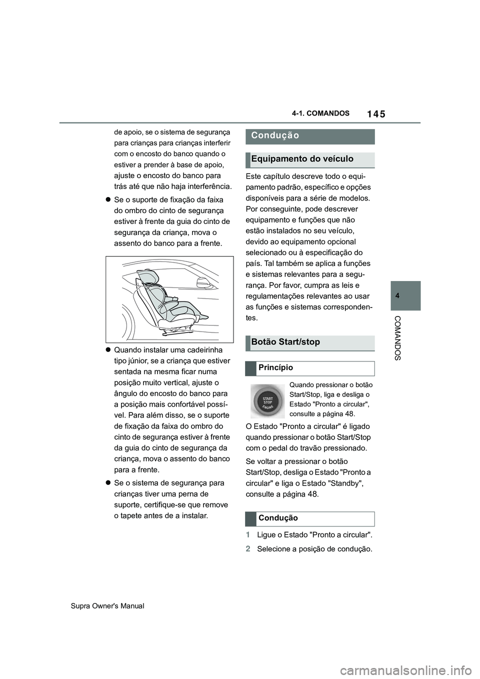 TOYOTA SUPRA 2020 Manual de utilização (in Portuguese) 145
4
Supra Owner's Manual4-1. COMANDOS
COMANDOS
de apoio, se o sistema de segurança
para crianças para crianças interferir
com o encosto do banco quando o
estiver a prender à base de apoio TOYOTA SUPRA 2020 Manual de utilização (in Portuguese) 145
4
Supra Owner's Manual4-1. COMANDOS
COMANDOS
de apoio, se o sistema de segurança
para crianças para crianças interferir
com o encosto do banco quando o
estiver a prender à base de apoio