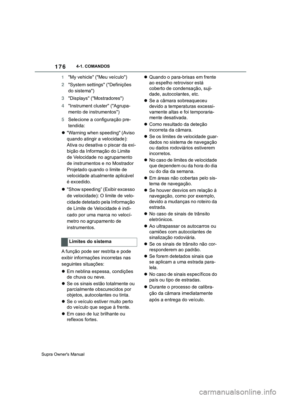 TOYOTA SUPRA 2020 Manual de utilização (in Portuguese) 176
Supra Owner's Manual4-1. COMANDOS
1
"My vehicle" ("Meu veículo")
2"System settings" ("Definições
do sistema")
3"Displays" ("Mostradores")
4& TOYOTA SUPRA 2020 Manual de utilização (in Portuguese) 176
Supra Owner's Manual4-1. COMANDOS
1
"My vehicle" ("Meu veículo")
2"System settings" ("Definições
do sistema")
3"Displays" ("Mostradores")
4&