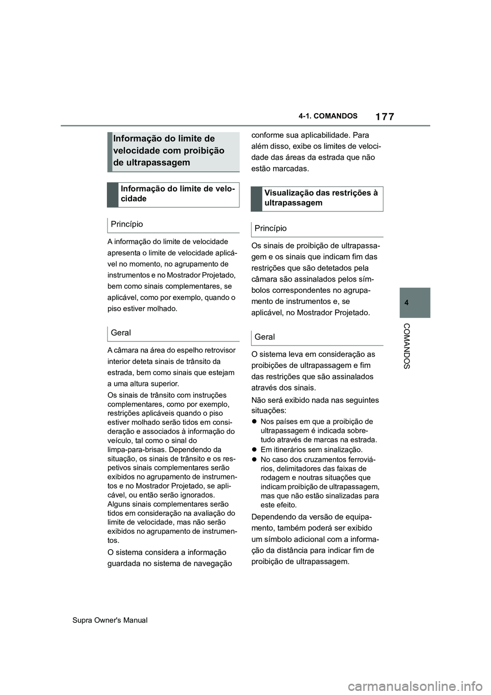 TOYOTA SUPRA 2020 Manual de utilização (in Portuguese) 177
4
Supra Owner's Manual4-1. COMANDOS
COMANDOS
A informação do limite de velocidade
apresenta o limite de velocidade aplicá-
vel no momento, no agrupamento de
instrumentos e no Mostrador Pr TOYOTA SUPRA 2020 Manual de utilização (in Portuguese) 177
4
Supra Owner's Manual4-1. COMANDOS
COMANDOS
A informação do limite de velocidade
apresenta o limite de velocidade aplicá-
vel no momento, no agrupamento de
instrumentos e no Mostrador Pr