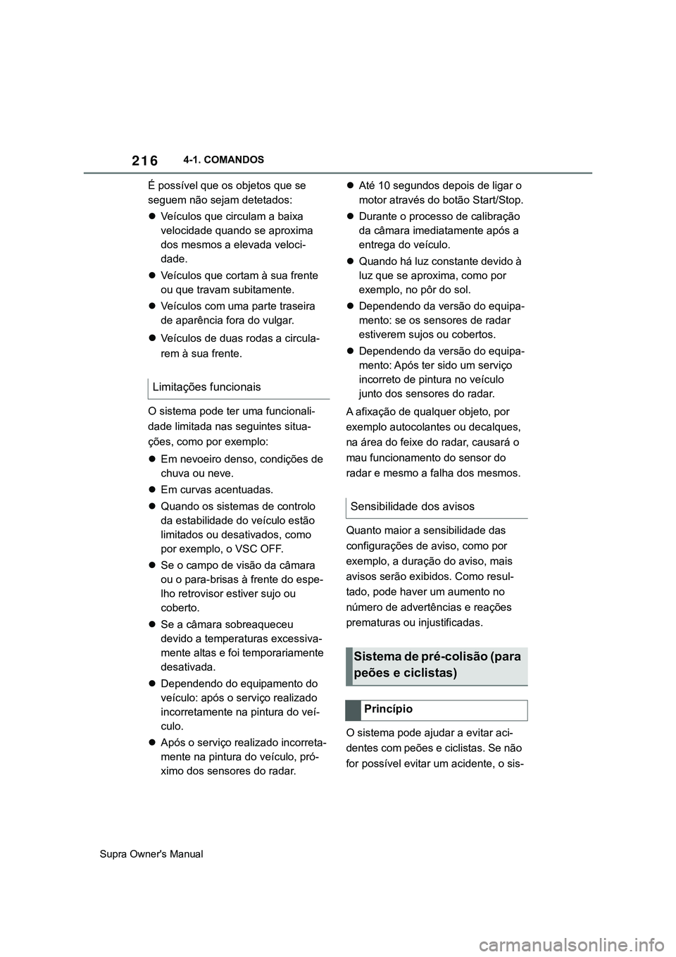 TOYOTA SUPRA 2020 Manual de utilização (in Portuguese) 216
Supra Owner's Manual4-1. COMANDOS
É possível que os objetos que se
seguem não sejam detetados:
Veículos que circulam a baixa
velocidade quando se aproxima
dos mesmos a elevada veloci TOYOTA SUPRA 2020 Manual de utilização (in Portuguese) 216
Supra Owner's Manual4-1. COMANDOS
É possível que os objetos que se
seguem não sejam detetados:
Veículos que circulam a baixa
velocidade quando se aproxima
dos mesmos a elevada veloci