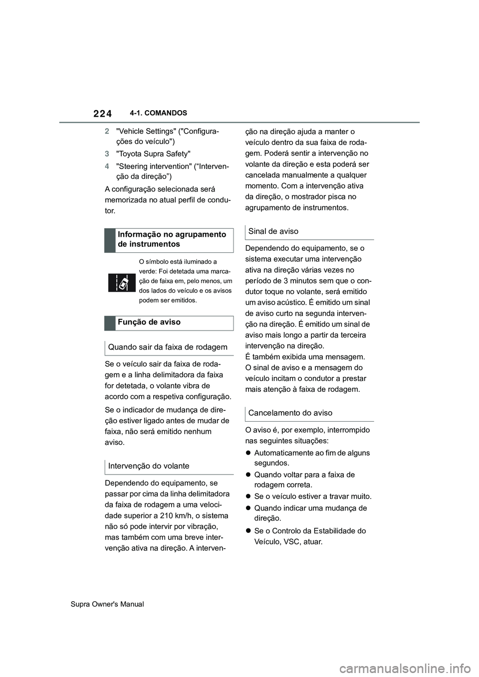 TOYOTA SUPRA 2020 Manual de utilização (in Portuguese) 224
Supra Owner's Manual4-1. COMANDOS
2"Vehicle Settings" ("Configura-
ções do veículo")
3"Toyota Supra Safety"
4"Steering intervention" (“Interven-
ção da d TOYOTA SUPRA 2020 Manual de utilização (in Portuguese) 224
Supra Owner's Manual4-1. COMANDOS
2"Vehicle Settings" ("Configura-
ções do veículo")
3"Toyota Supra Safety"
4"Steering intervention" (“Interven-
ção da d