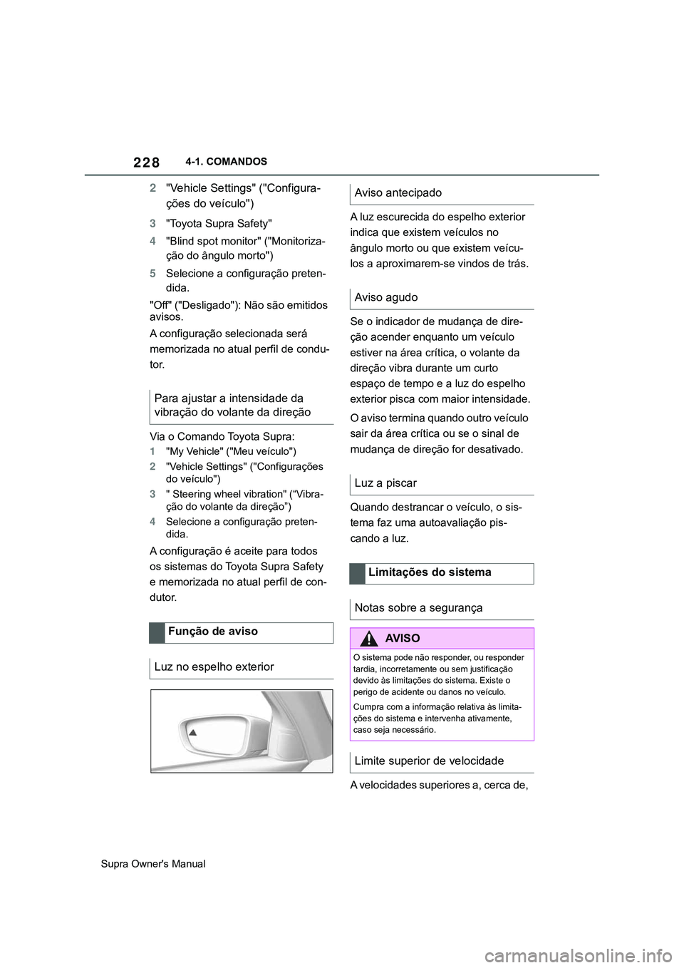 TOYOTA SUPRA 2020 Manual de utilização (in Portuguese) 228
Supra Owner's Manual4-1. COMANDOS
2"Vehicle Settings" ("Configura-
ções do veículo")
3"Toyota Supra Safety"
4"Blind spot monitor" ("Monitoriza-
ção do TOYOTA SUPRA 2020 Manual de utilização (in Portuguese) 228
Supra Owner's Manual4-1. COMANDOS
2"Vehicle Settings" ("Configura-
ções do veículo")
3"Toyota Supra Safety"
4"Blind spot monitor" ("Monitoriza-
ção do