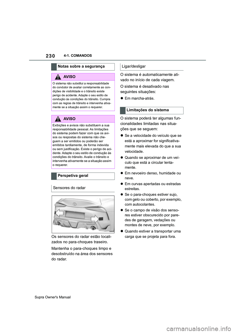TOYOTA SUPRA 2020 Manual de utilização (in Portuguese) 230
Supra Owner's Manual4-1. COMANDOS
Os sensores do radar estão locali-
zados no para-choques traseiro.
Mantenha o para-choques limpo e
desobstruído na área dos sensores
do radar.O sistema TOYOTA SUPRA 2020 Manual de utilização (in Portuguese) 230
Supra Owner's Manual4-1. COMANDOS
Os sensores do radar estão locali-
zados no para-choques traseiro.
Mantenha o para-choques limpo e
desobstruído na área dos sensores
do radar.O sistema