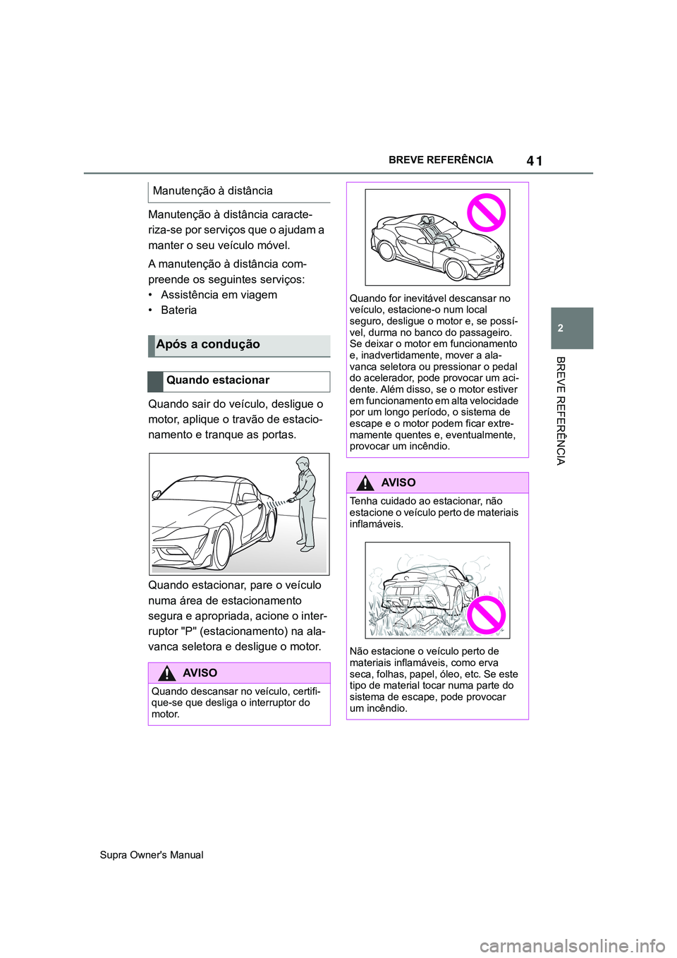 TOYOTA SUPRA 2020 Manual de utilização (in Portuguese) 41
2
Supra Owner's ManualBREVE REFERÊNCIA
BREVE REFERÊNCIA
Manutenção à distância caracte-
riza-se por serviços que o ajudam a
manter o seu veículo móvel.
A manutenção à distância co TOYOTA SUPRA 2020 Manual de utilização (in Portuguese) 41
2
Supra Owner's ManualBREVE REFERÊNCIA
BREVE REFERÊNCIA
Manutenção à distância caracte-
riza-se por serviços que o ajudam a
manter o seu veículo móvel.
A manutenção à distância co