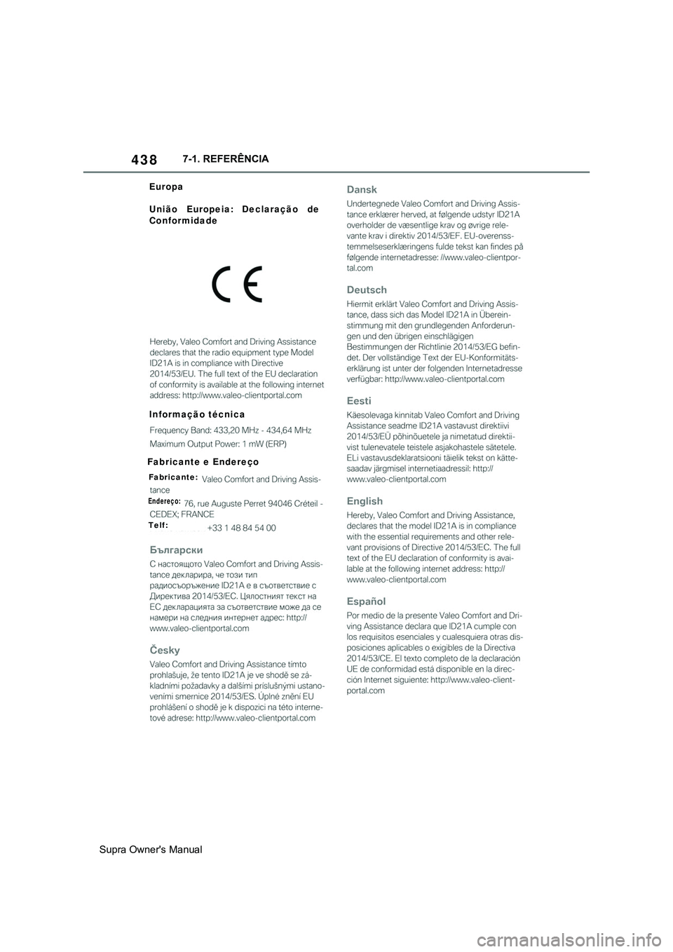 TOYOTA SUPRA 2020  Manual de utilização (in Portuguese) 438
Supra Owner's Manual7-1. REFERÊNCIA
Europa
União Europeia: Declaração de 
Conformidade
Informação técnica
Fabricante e Endereço
Fabricante:
Endereço:
Telf:  TOYOTA SUPRA 2020  Manual de utilização (in Portuguese) 438
Supra Owner's Manual7-1. REFERÊNCIA
Europa
União Europeia: Declaração de 
Conformidade
Informação técnica
Fabricante e Endereço
Fabricante:
Endereço:
Telf: