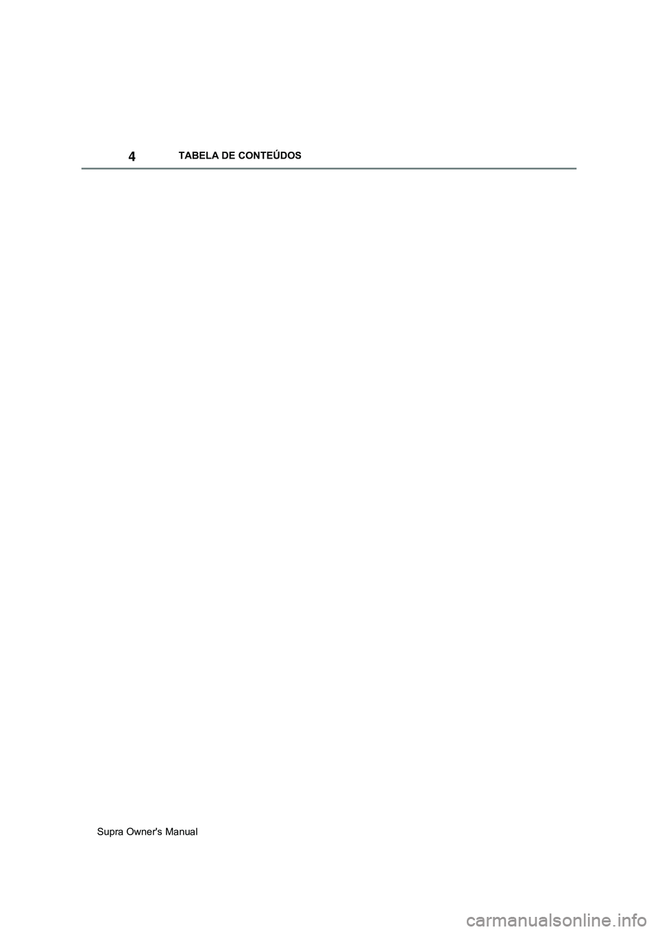 TOYOTA SUPRA 2020 Manual de utilização (in Portuguese) 4
Supra Owner's ManualTABELA DE CONTEÚDOS TOYOTA SUPRA 2020 Manual de utilização (in Portuguese) 4
Supra Owner's ManualTABELA DE CONTEÚDOS